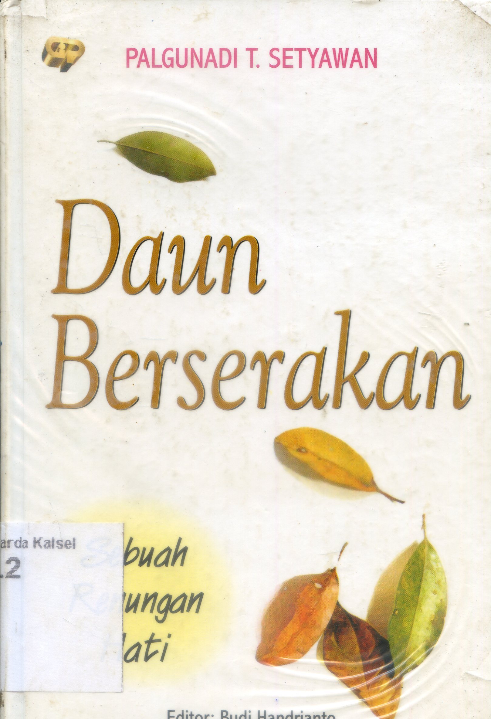 Cover Daun Berserakan : Sebuah renungan hati / Palgunadi T. Setiawan ; editor, Budi Handrianto
