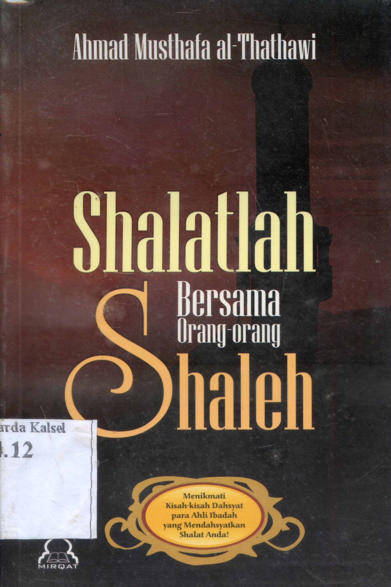 Cover Shalatlah bersama orang-orang shaleh / Ahmad Musthafa al-Thathawi ; penerjamah, Murtadho Ridwan ; editor, Mirqat Wards Center