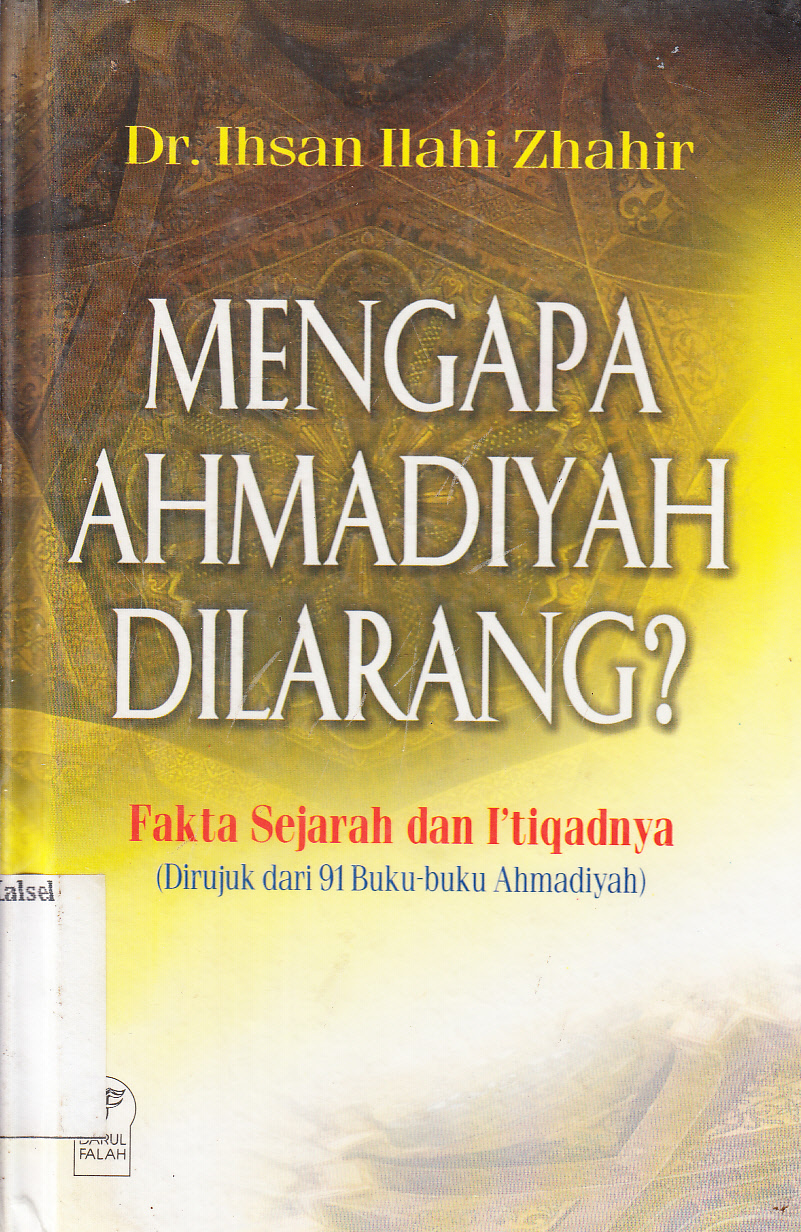 Cover Mengapa Ahmadiyah Dilarang ? : fakta sejarah dan I'tiqadnya (dirujuk dari 91 buku-buku Ahmadiyah) / Ihsan Ilahi Zhahir ; penerjemah, ASMUNI