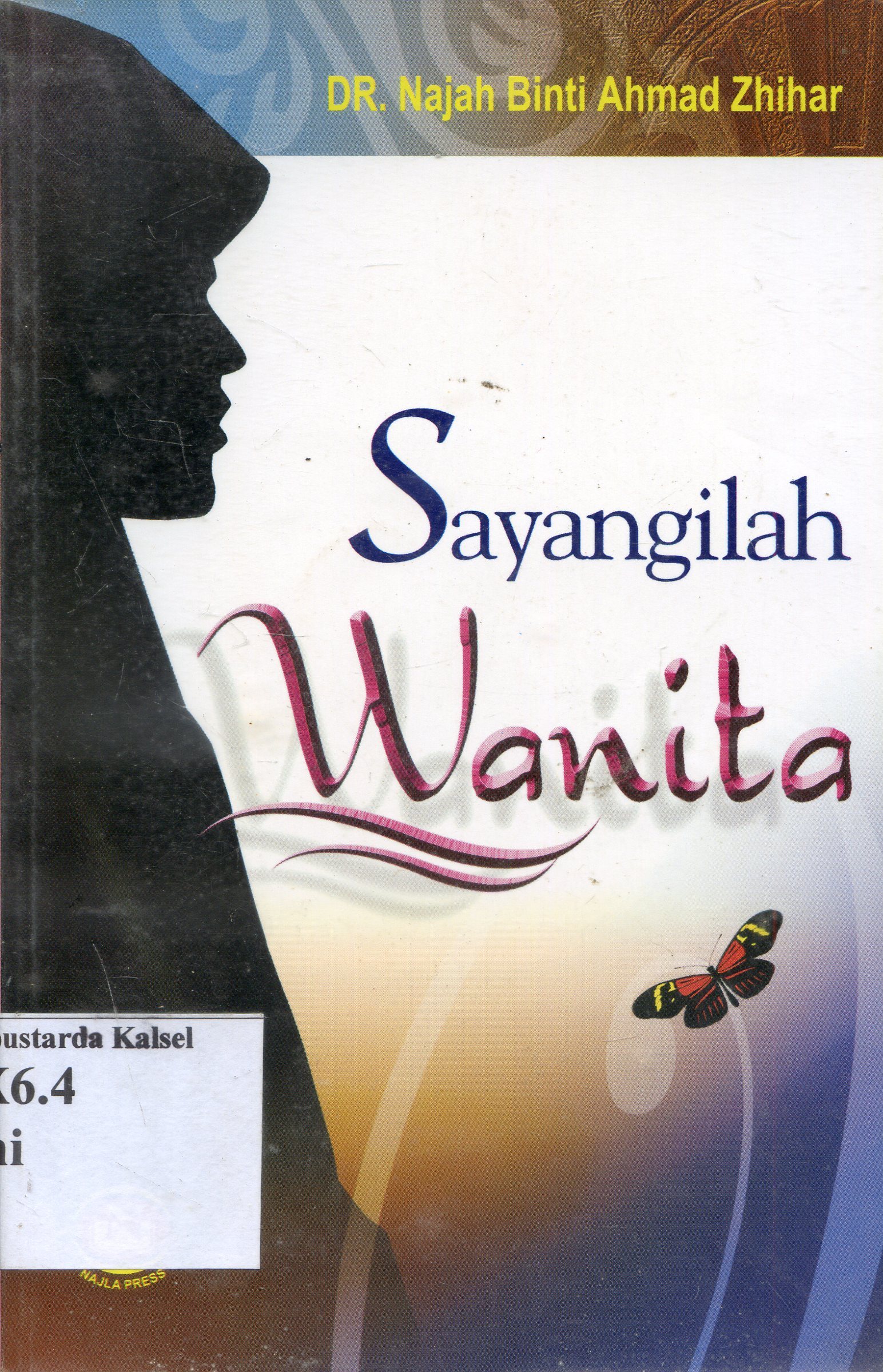 Cover Sayangilah wanita / Najah Binti Ahmad Zhihar ; penerjemah, Abu Affan ; editor, Ady Fr