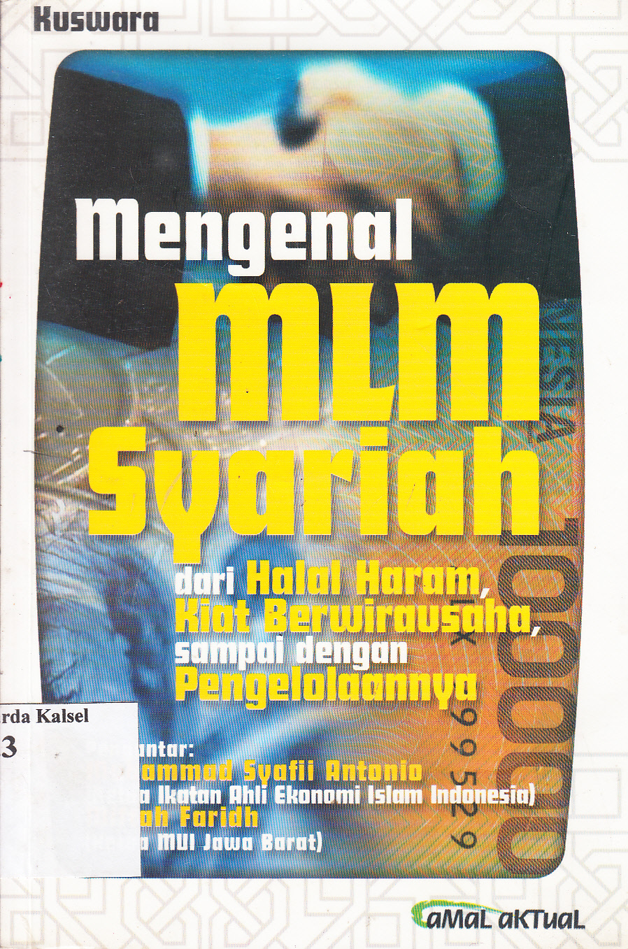 Cover Mengenal MLM syariah : dari halal haram, kiat berwirausaha, sampai dengan pengelolaannya / Kuswara ; editor, H.A.Fulex Bisyri