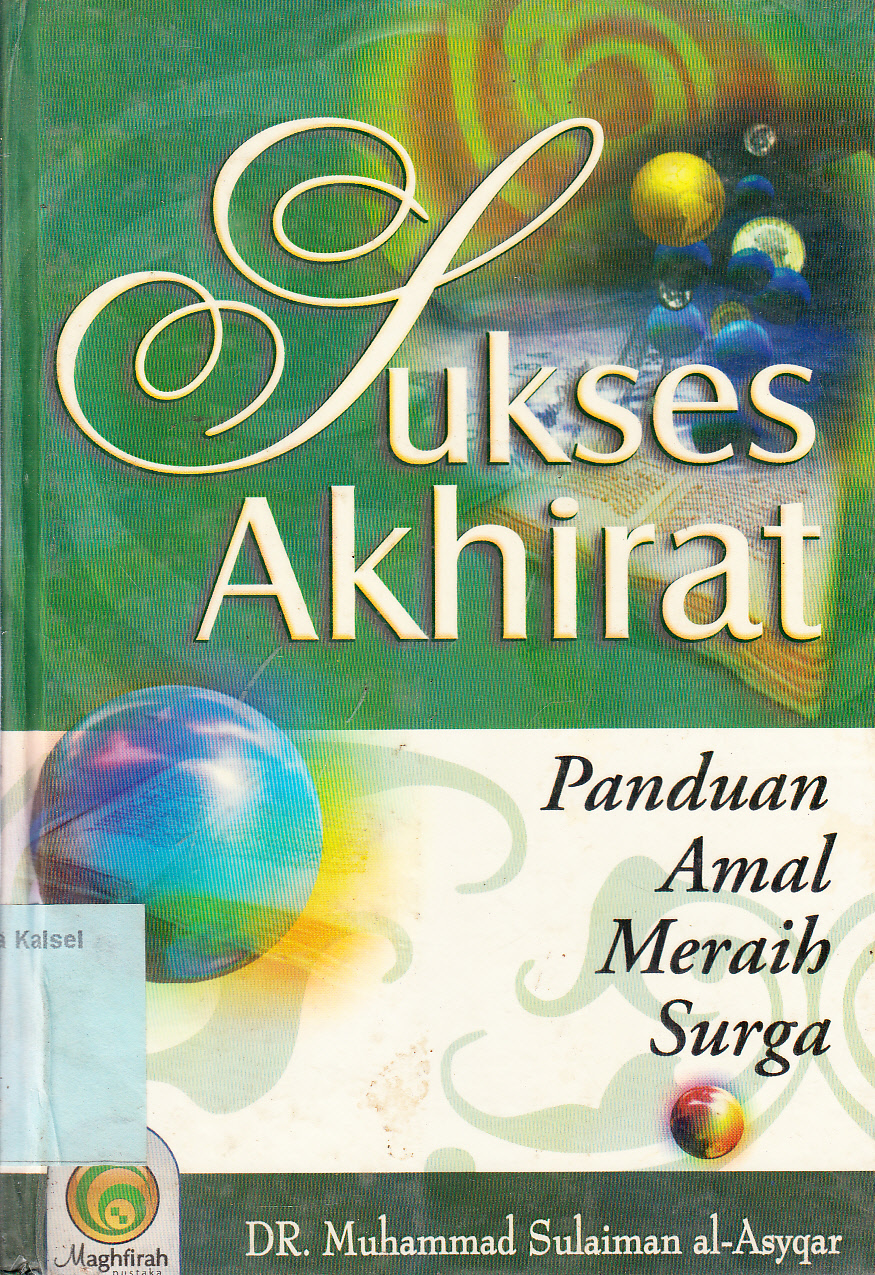 Cover Sukses Akhirat : panduan amal meraih surga / Muhammad Sulaiman al-Asyqar ; penerjemah, Muhammad Isnaini ; editor, Pumbudi Utomo, Khoironi, Nur Hizbullah