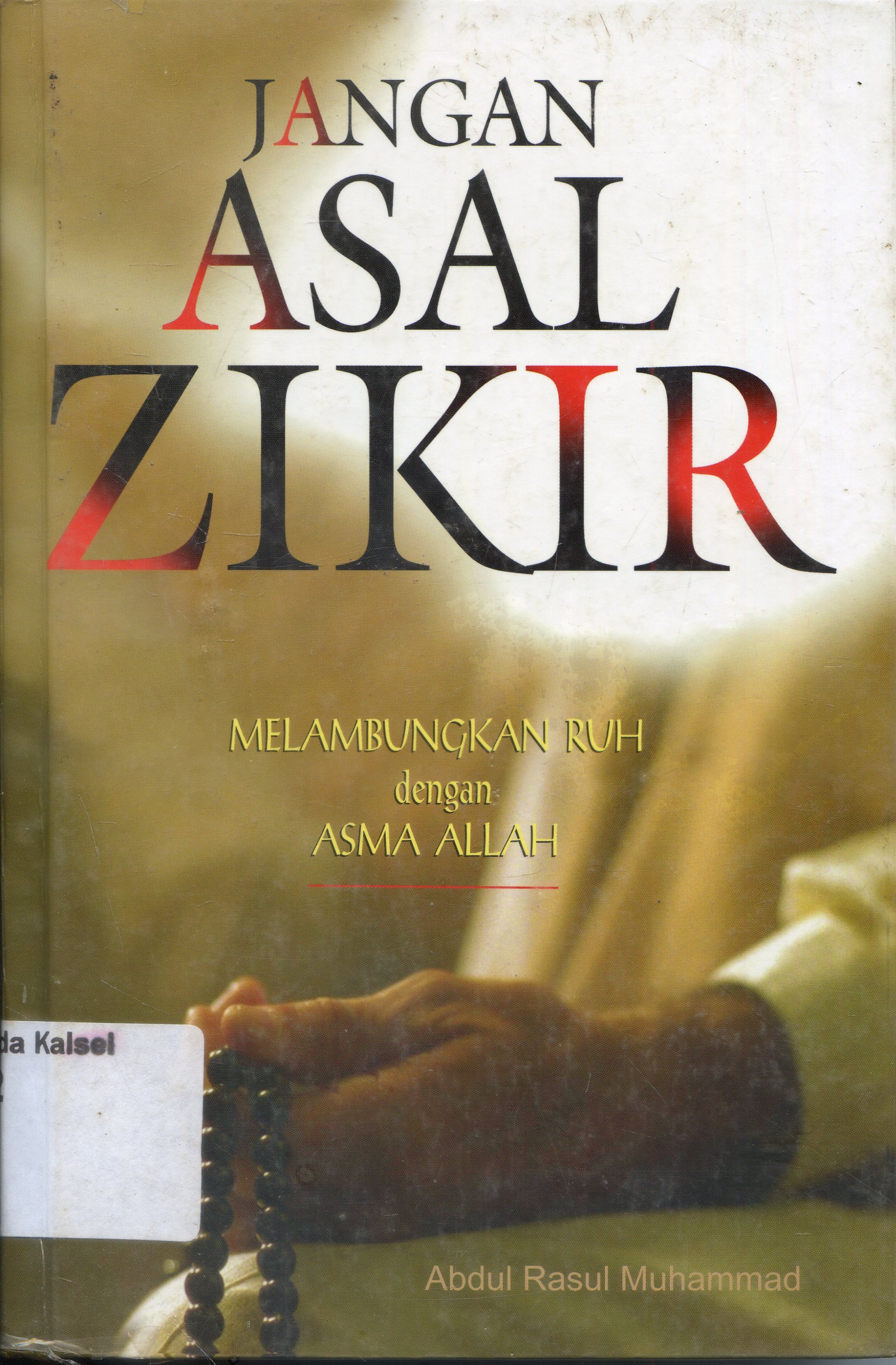 Cover Jangan Asal Zikir : melambungkan ruh dengan asma Allah