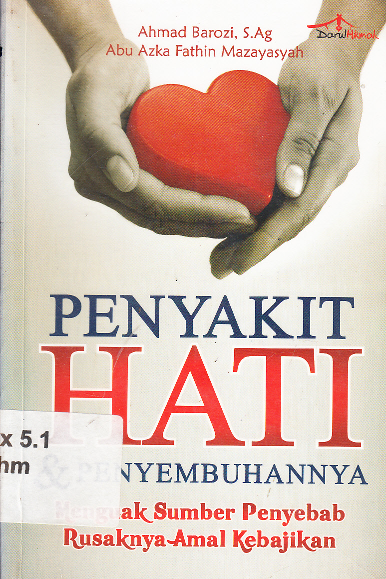 Cover Penyakit hati dan Penyembuhannya : Menguak Sumber Penyebab Rusaknya Amal Kebaikan / Ahmad Barozi, Abu Azka Fathin Mazayasyah ; editor, Abdul Qadir Shaleh