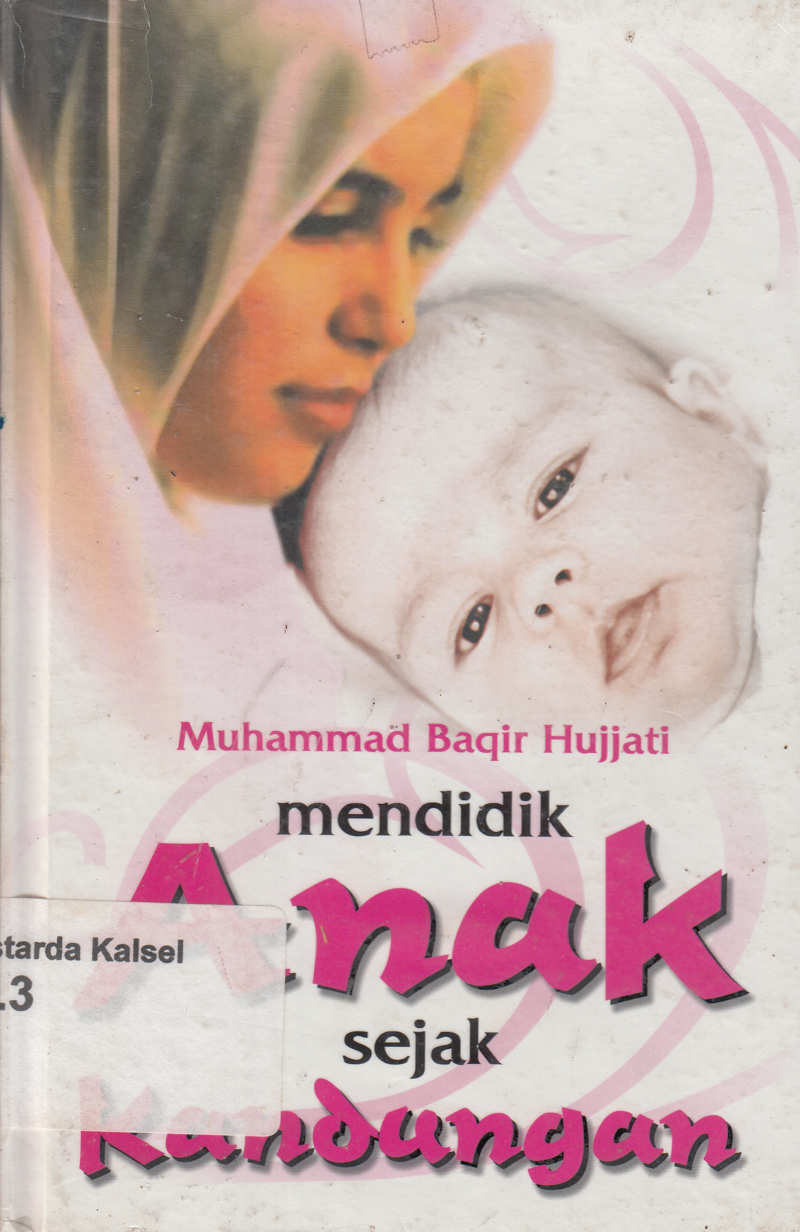 Cover Pendidikan anak dalam kandungan / Muhammad Baqir Hujjati ; penerjemah, MJ. Bafaqih ; penyunting, Ali Asghar Ard