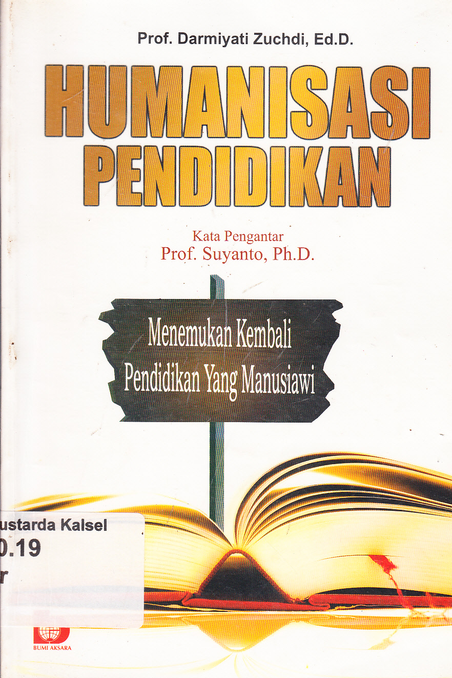 Cover Humanisasi pendidikan : Menemukan Kembali Pendidikan Yang Manusiawi / Darmiyati Zuchdi ; kata pengantar, Suyanto ; editor, Rini Rachmatika