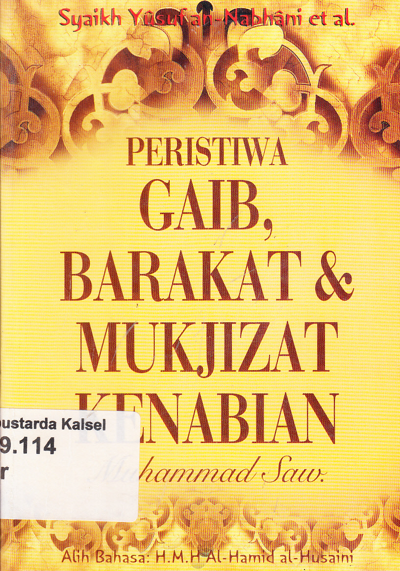Cover Peristiwa gaib, barakat dan mukjizat kenabian Muhammad Saw / Syaikh Yusuf an-Nabhani et al. ; alih bahasa, H.M.H al-Hamid al-Husaini ; penyunting, Redaksi Pustaka Hidayah