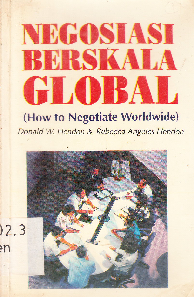 Cover Negosiasi berskala global (how to negotiate worldwide) Buku Pedoman Praktis / Donald W. Hendon, Rebecca Angeles Hendon ; alih bahasa, Rosa Kristiwati