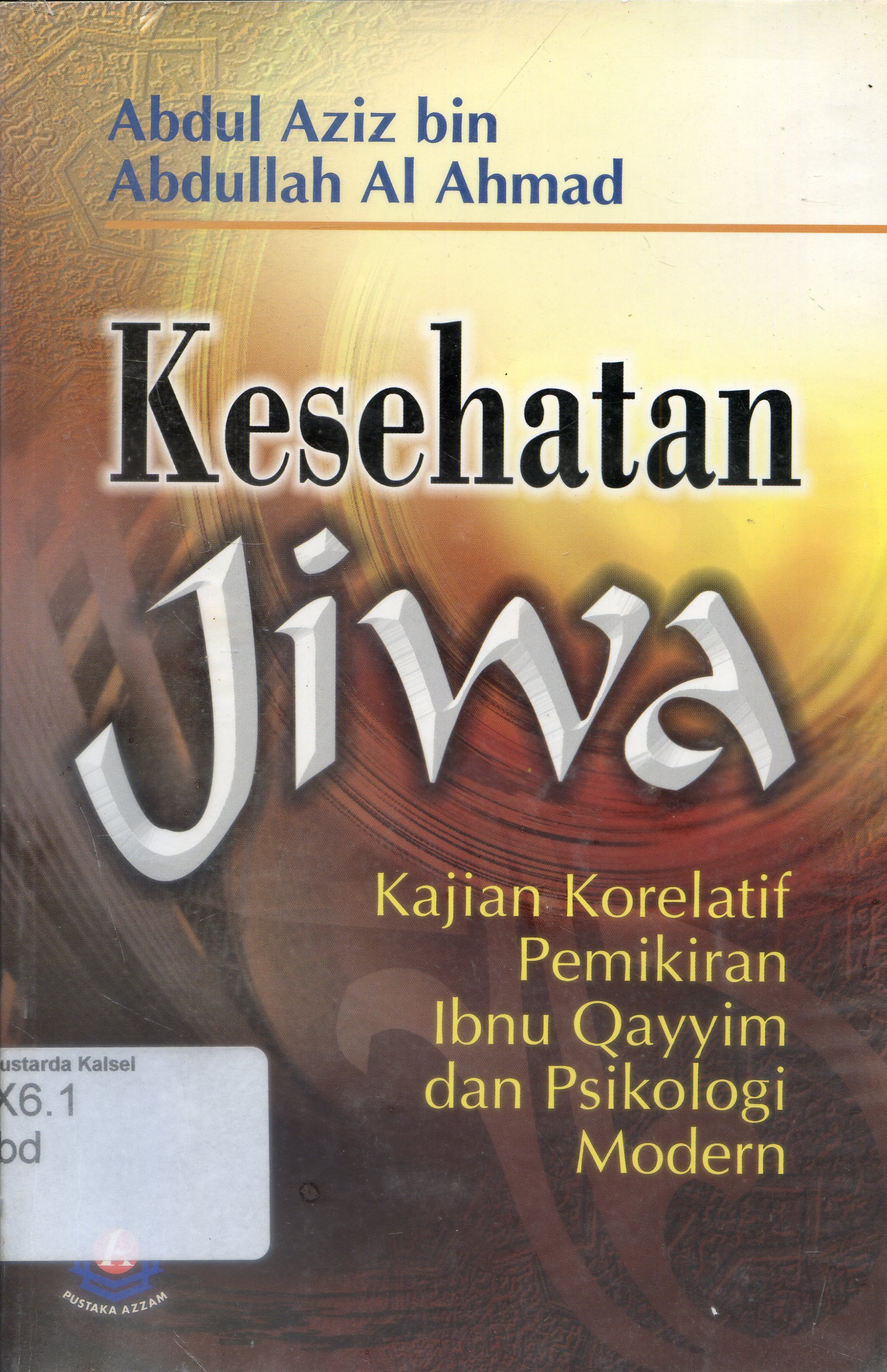Cover Kesehatan jiwa :  kajian korelatif pemikiran Ibnu Qayyim dan psikologi modern / Abdul Aziz bin Abdullah Al Ahmad ; Penerjemah, Muh. Iqbal Kadir ; Editor, Ahmad Taufiq Abdurrahman