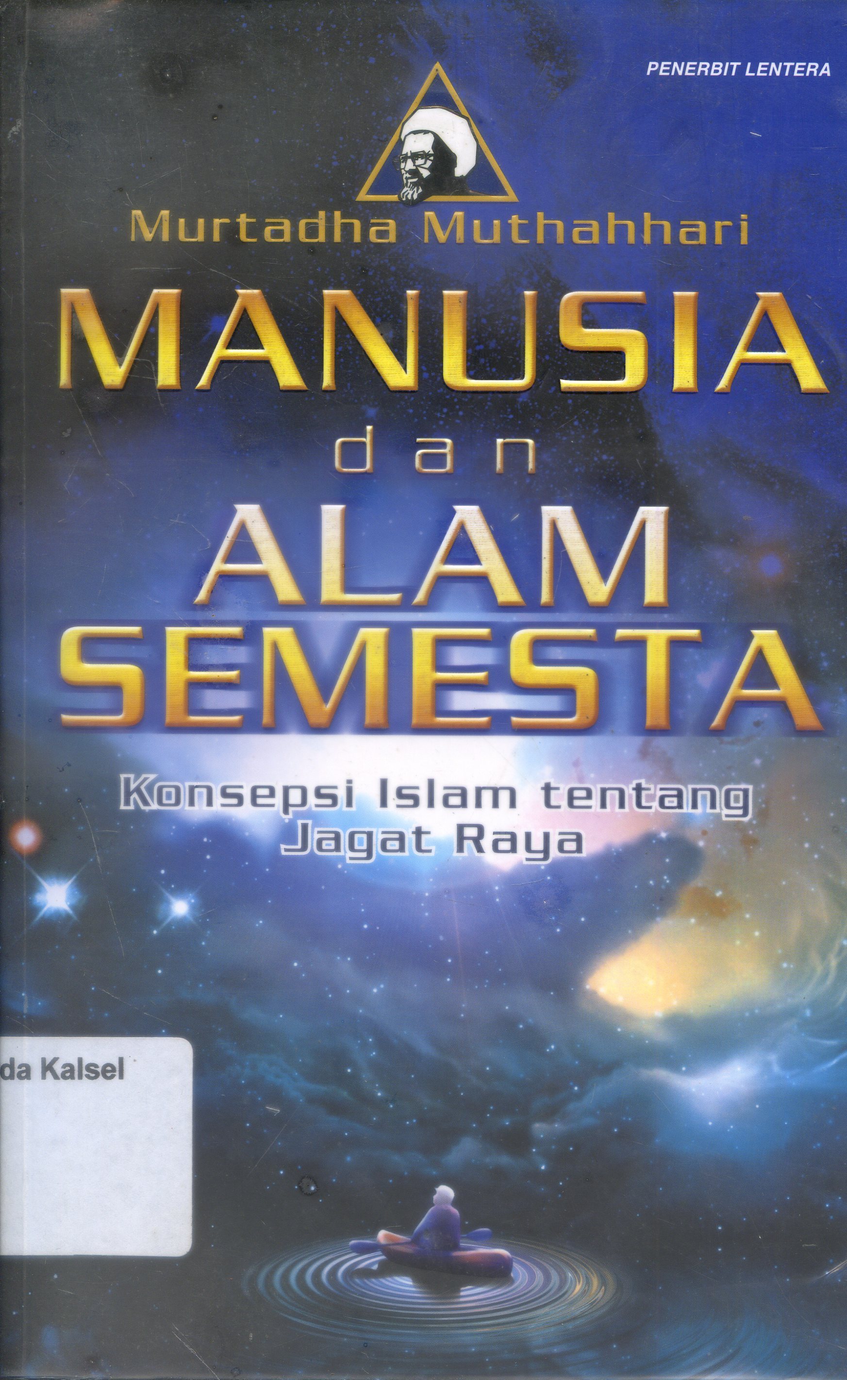 Cover Manusia dan alam semesta : Konsepsi Islam Tentang Jagat Raya / Murtdha Muthahhari ; Penerjemah, Ilyas Hasan ; Penyunting, Muhammad S