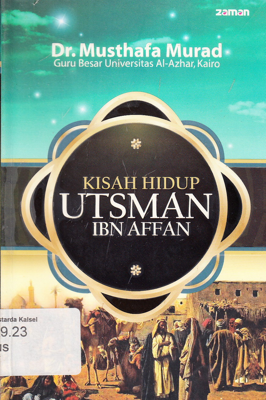 Cover Kisah hidup Utsman Ibn Affan / Mushthafa Murad ; penerjemah, Khalifurrahman Fath ; penyunting, Dedi Slamet Riyadi