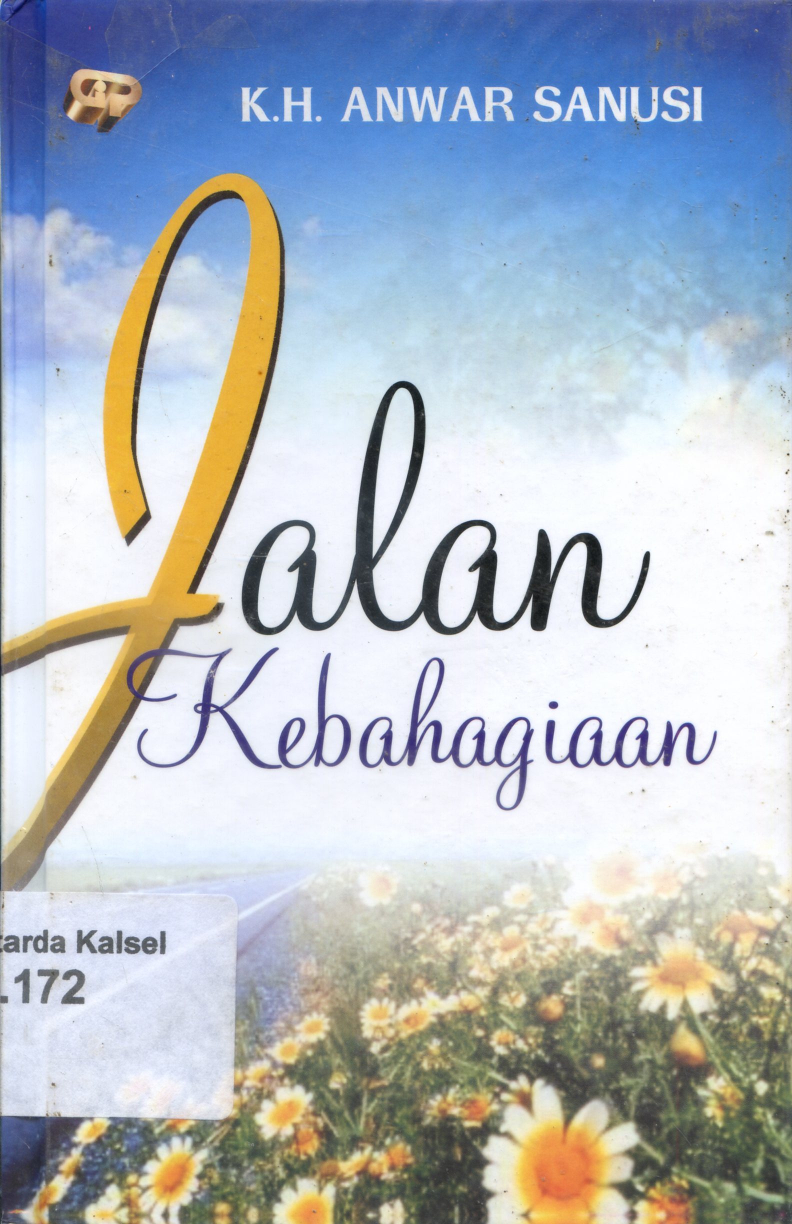 Cover Jalan kebahagiaan / K.H. Anwar Sanusi ; penyunting, Arief Muhajir