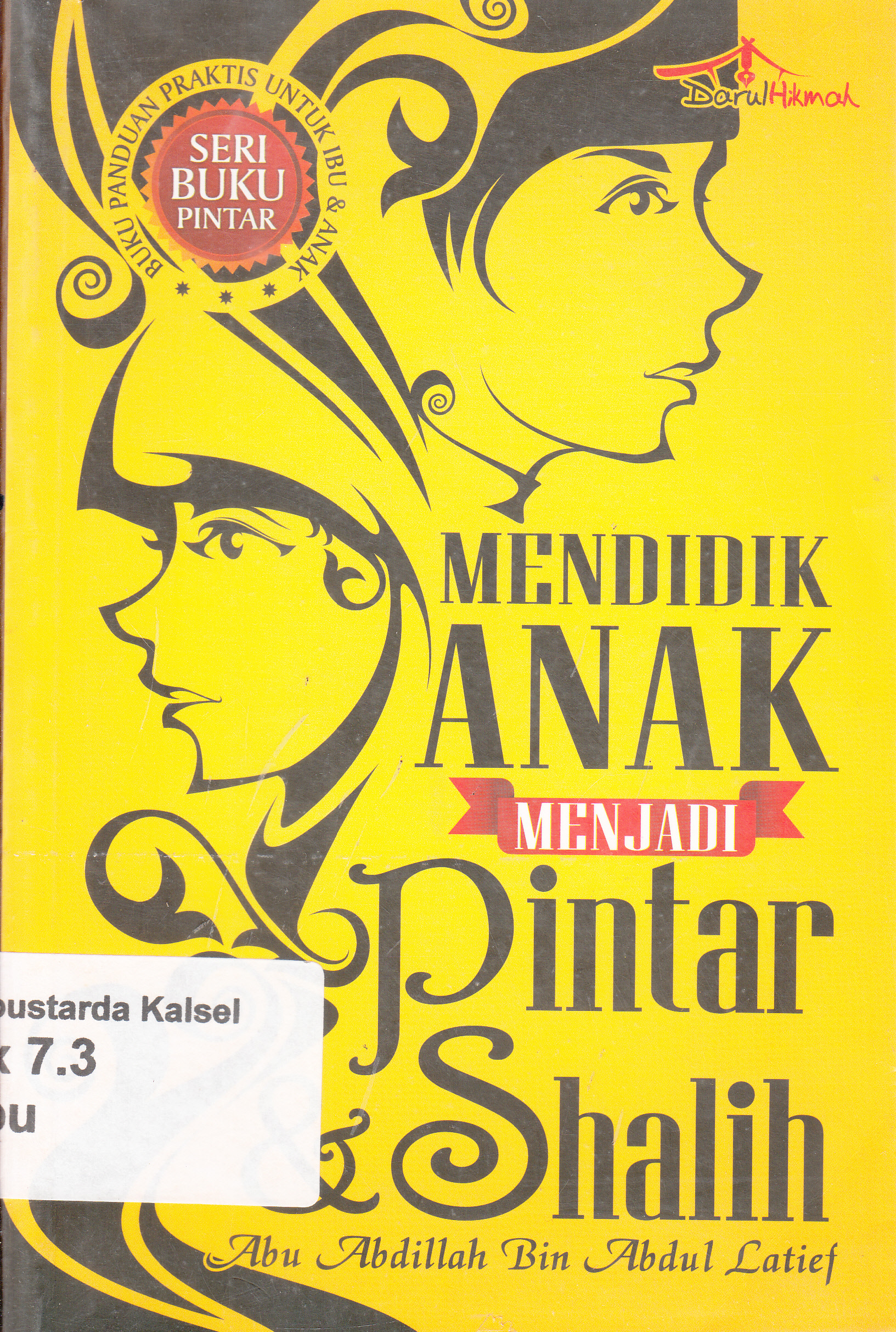 Cover Mendidik anak menjadi pintar dan shalih / Abu Abdillah Bin Abdul Latief ; editor, Ilyya Muhsin