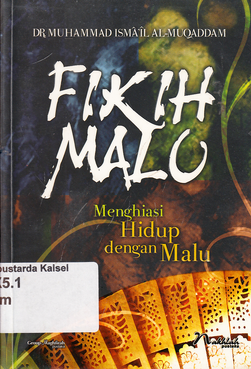 Cover Fikih malu :  menghiasi hidup dengan malu / Muhammad Ismail Al Muqaddam ; penerjemah, Atik Fikri dan Muhammad Anas ; penyunting, Misbakhul Khaer