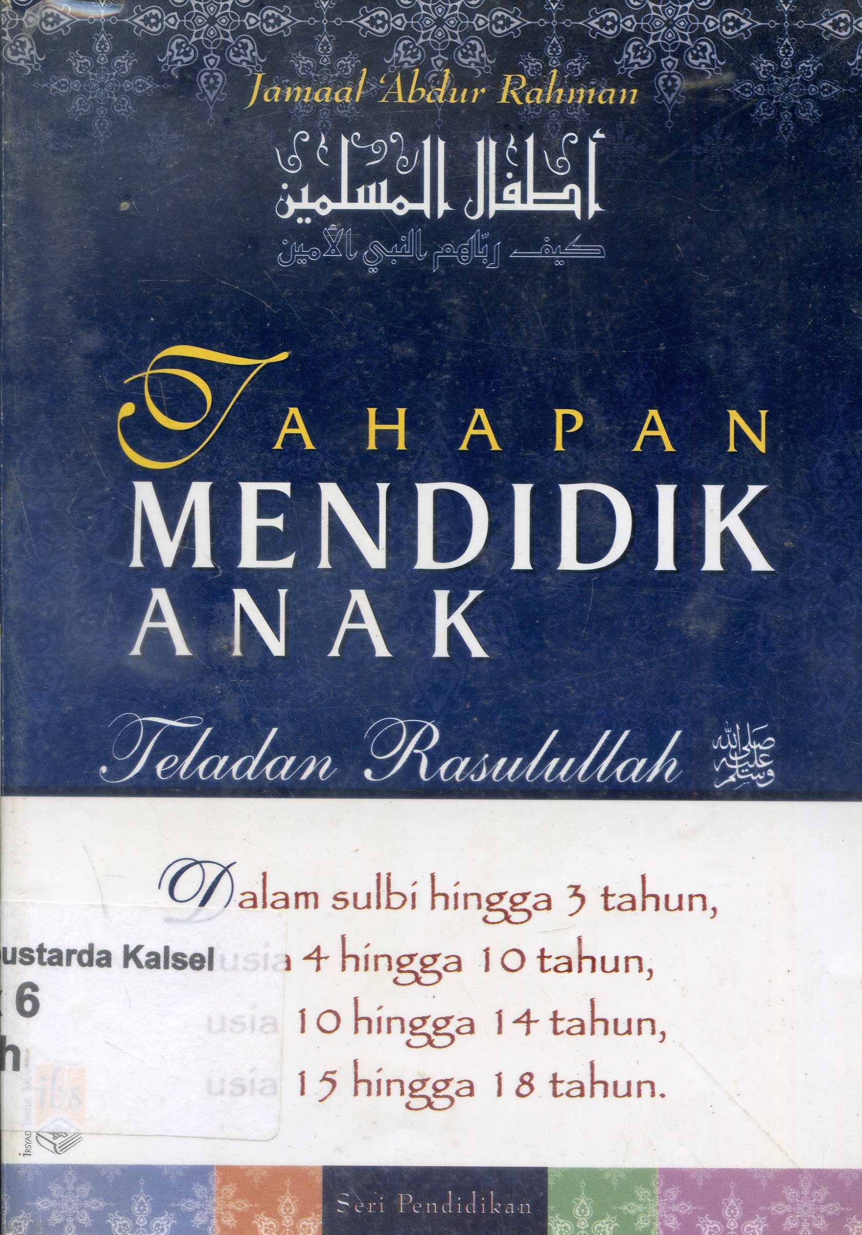Cover Tahapan Mendidik Anak : Teladan Rasulullah S.A.W / Jamaal Abdur Rahman ; Editor, Sumbodo ; Alih Bahasa, Bahrun Abu Bakar Ihsan Zubaidi