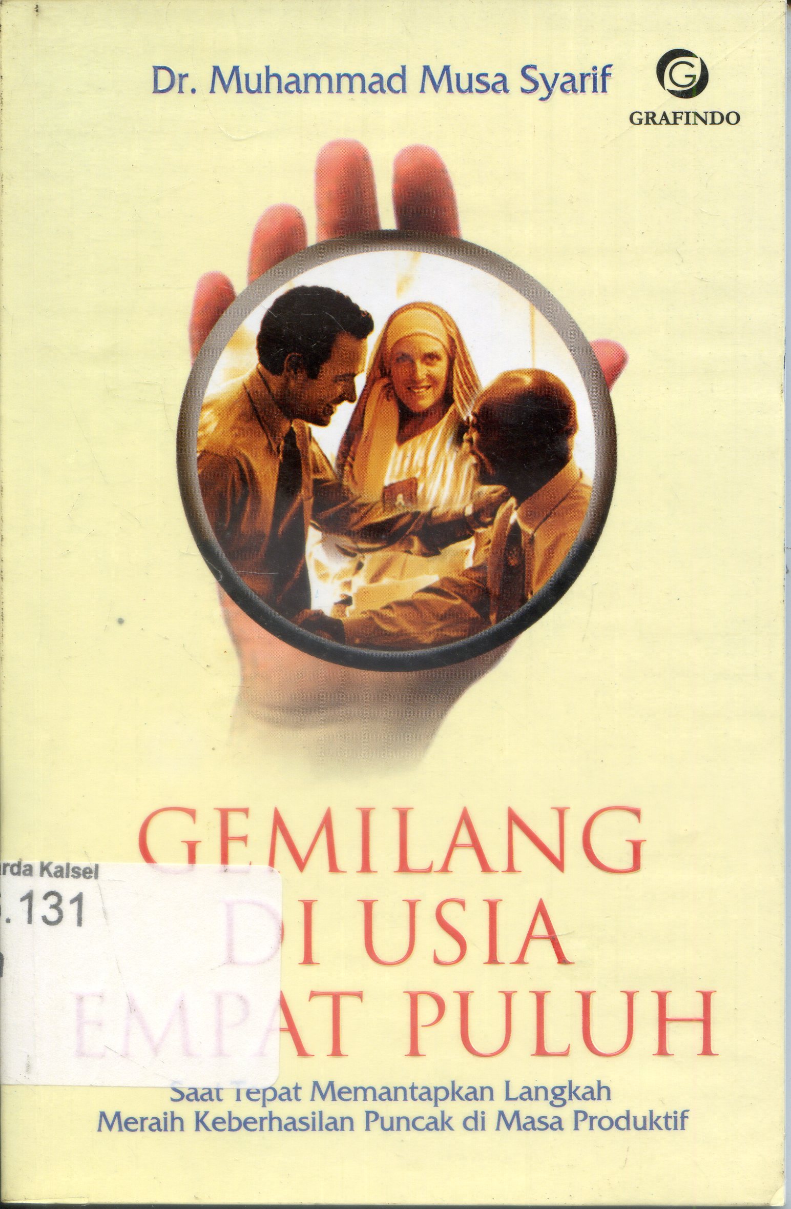 Cover Gemilang diusia empat puluh : saat tepat memantapkan langkah meraih keberhasilan puncak di masa produktif / Muhammad Musa Syarif ; penerjemah, Kamran Irsyady ; editor, Ade Muzaini Aizz