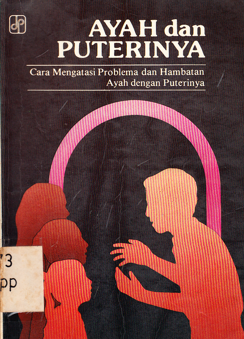 Cover Ayah dan puterinya : Cra mengatasi problema dan hambatan ayah dengan puterinya / Williams S Appleton