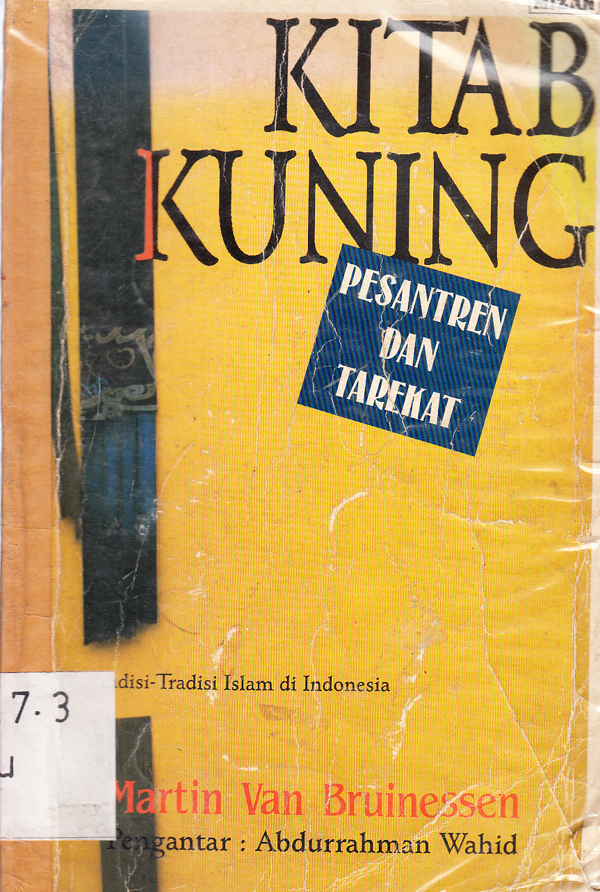 Cover Kitab kuning pesantren dan tarekat : tradisi-tradisi Islam di Indonesia / Martin Van Bruinessen ; pengantar, Abdurrahman Wahid