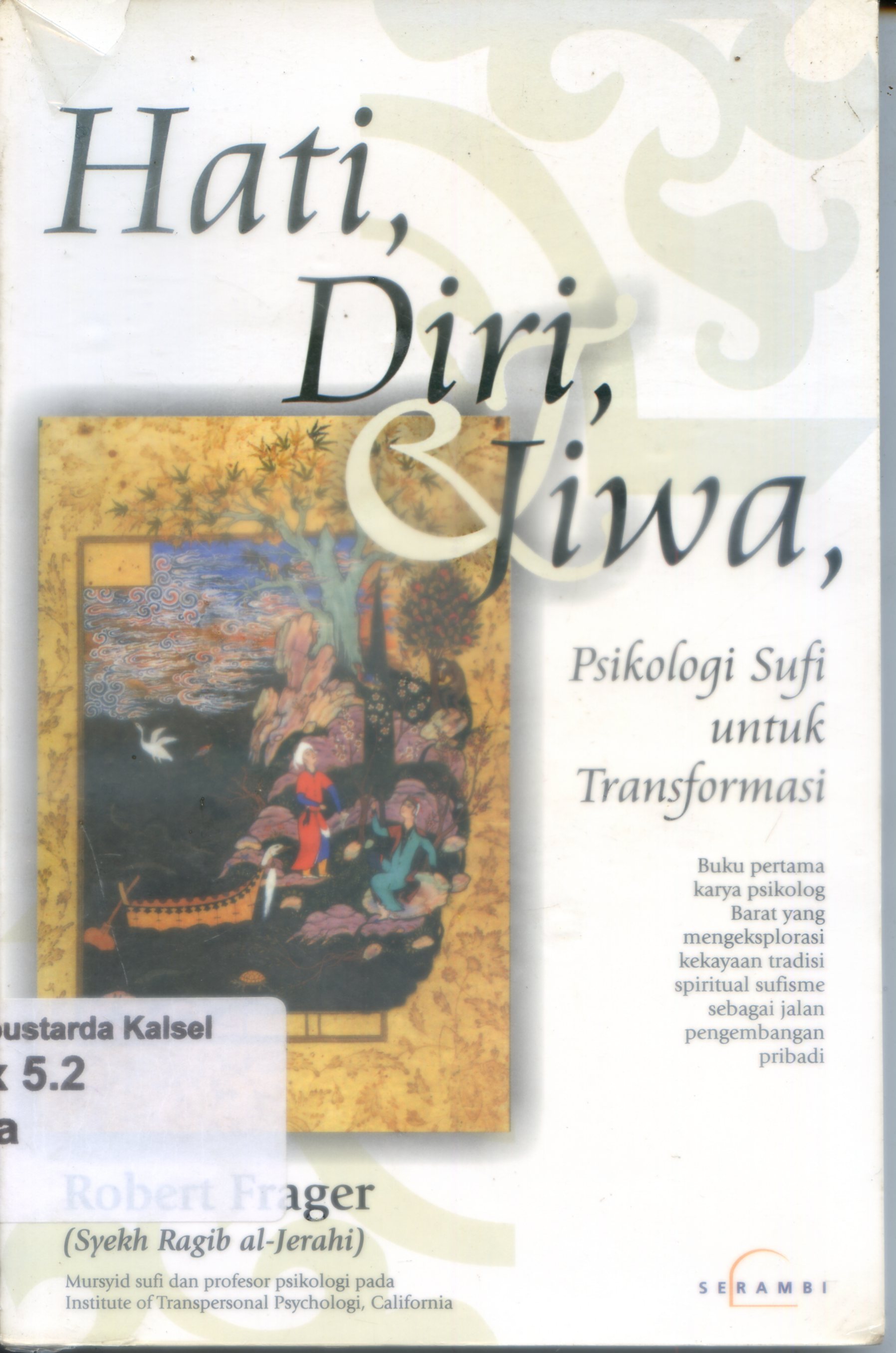 Cover Hati, diri, jiwa : psikologi sufi untuk transformasi / Robert Frager (Syekh Ragih al-Jerahi ; penerjemah, Hasmiyah Rauf ; penyerasi, Qamaruddin SF