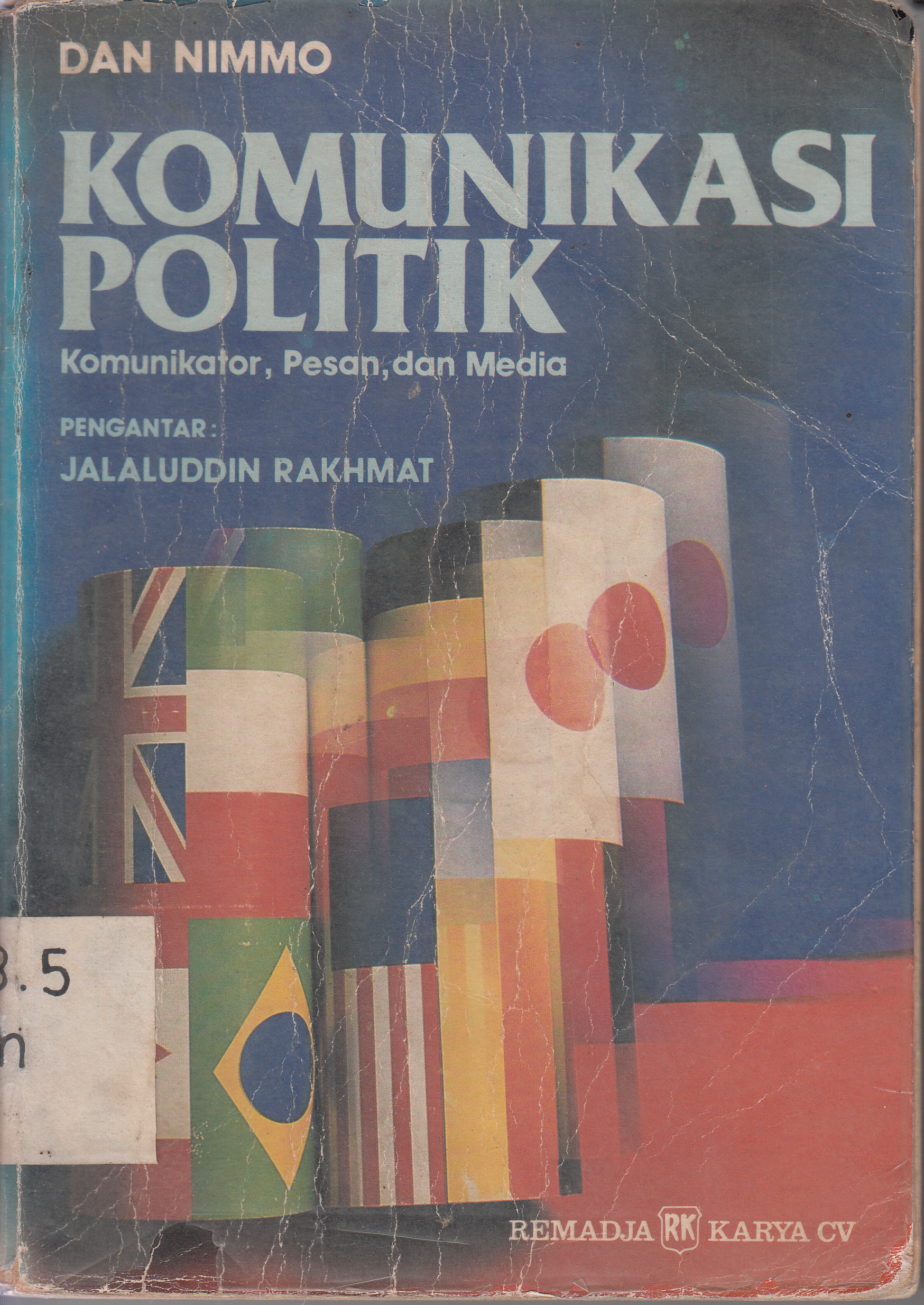 Cover Komunikasi politik :  Komunikasi, Pesan, dan Media / Dan Nimmo