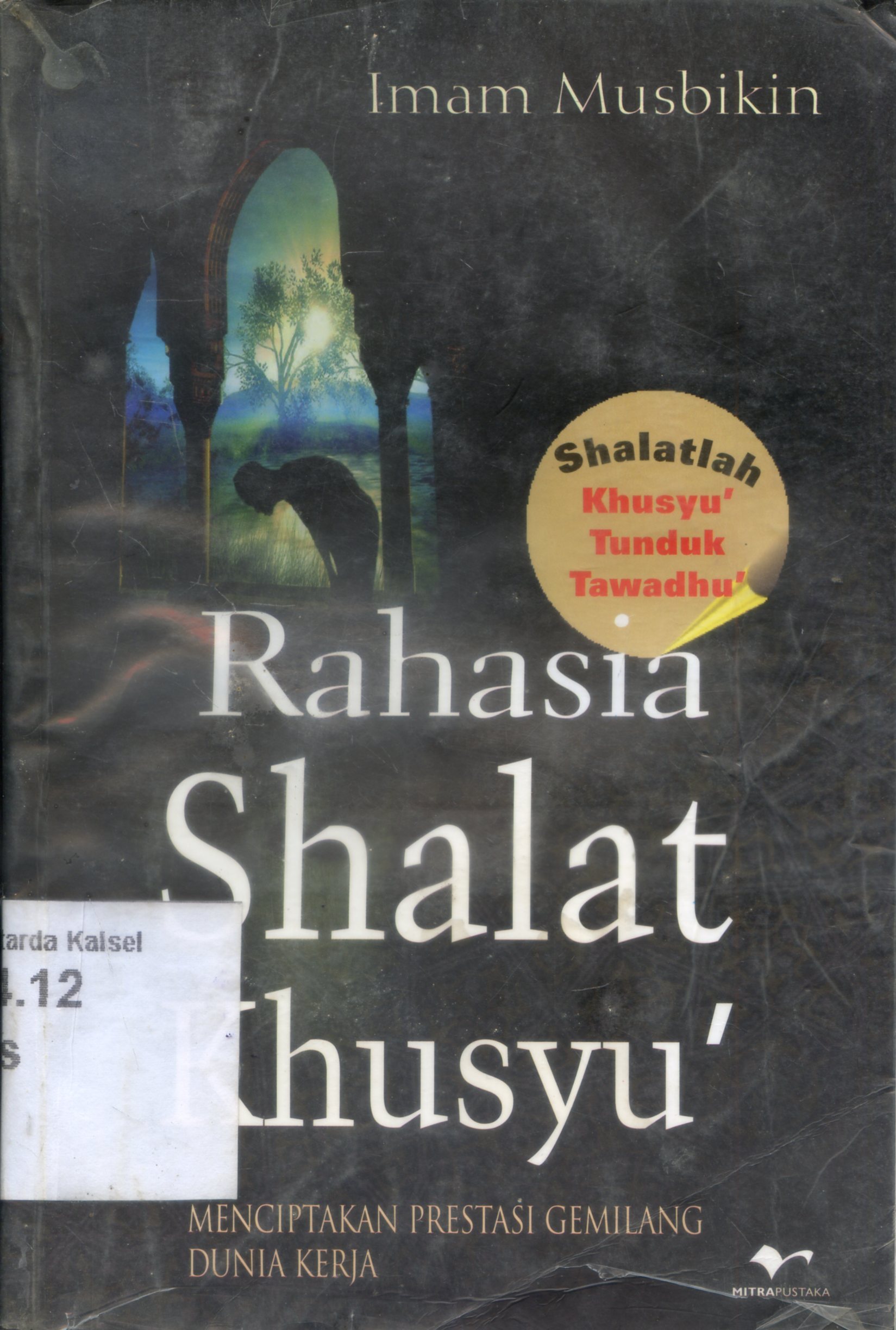 Cover Rahasia Shalat Khusyu : Menciptakan prestasi gemilang dunia kerja