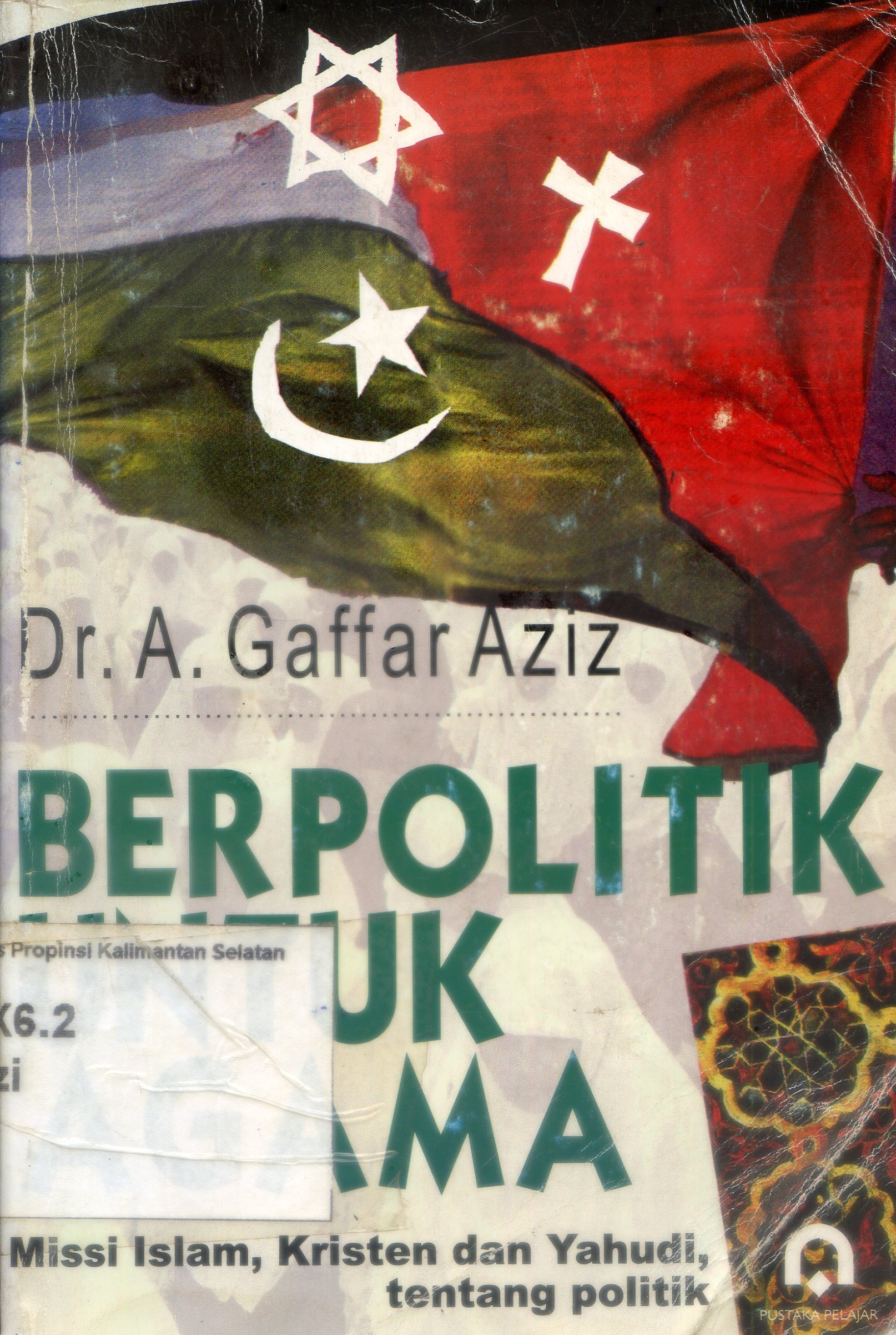 Cover Berpolitik untuk agama :  Missi Islam, Kristen dan Yahudi tentang Politik / Gaffar Aziz ; Penerjemah, Ilyas Siraj ; Penyunting, Kamdani