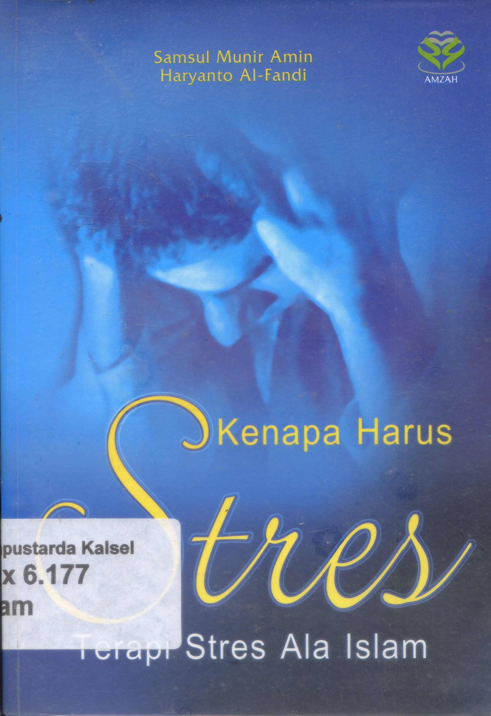Cover Kenapa harus stres : terapi stres ala Islam/ Samsul Munir Amin, Haryanto Al-Fandi