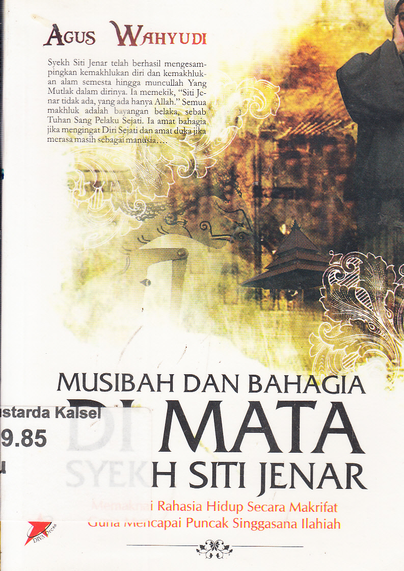 Cover Musibah dan bahagia di mata Syekh Siti Jenar :  rahasia makrifat kenisbian hidup manusia dan keabadian singgasana ilahiah / Agus Wahyudi ; editor, A. Azid Muttaqien