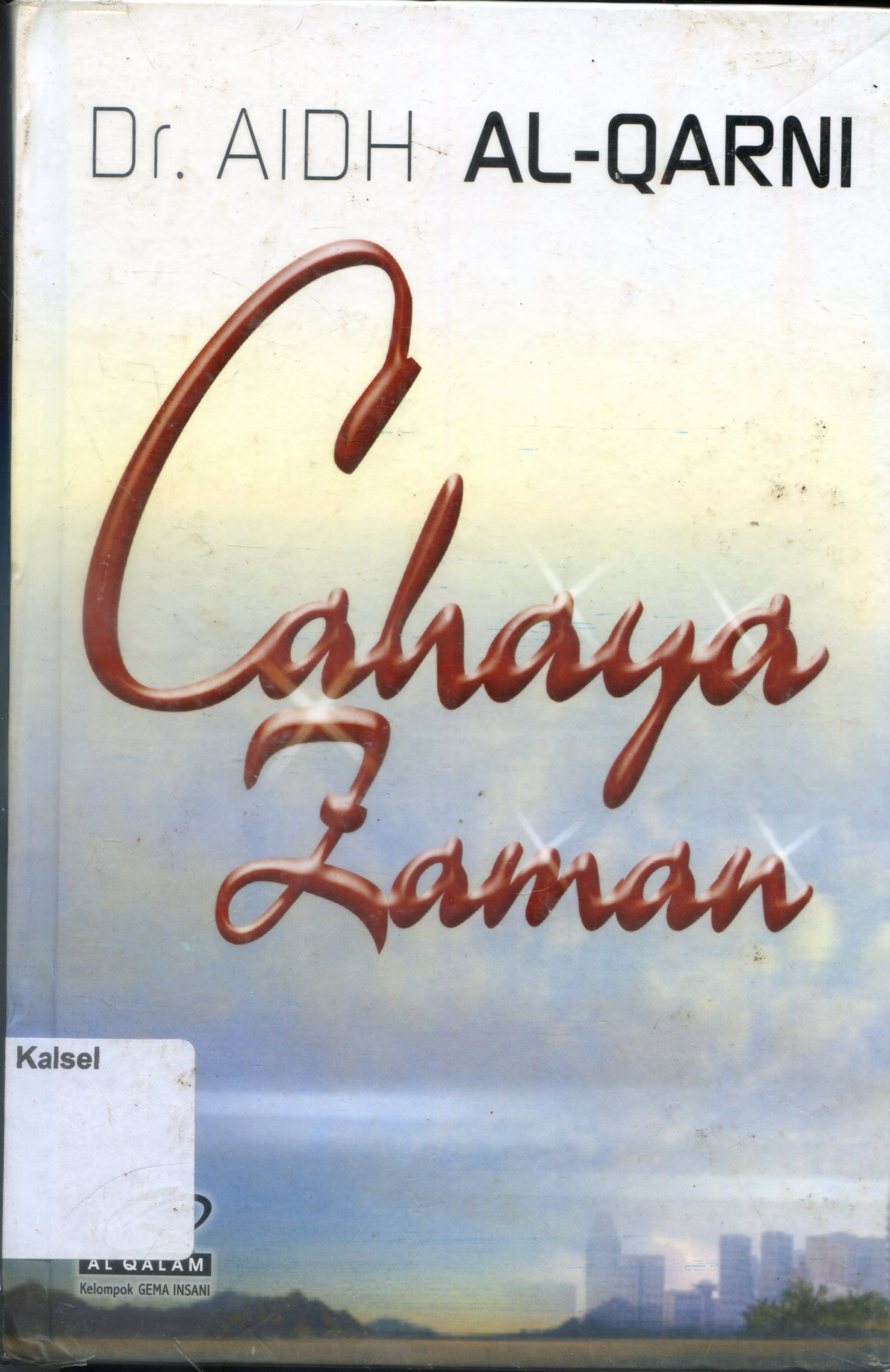 Cover Cahaya Zaman / Aidh Al-Qarni ; penerjemah, Abdul Hayyie al-Kattani, Mujiburrahman Subadi ; penyunting, Nuim Hidayat, Hari Wibowo