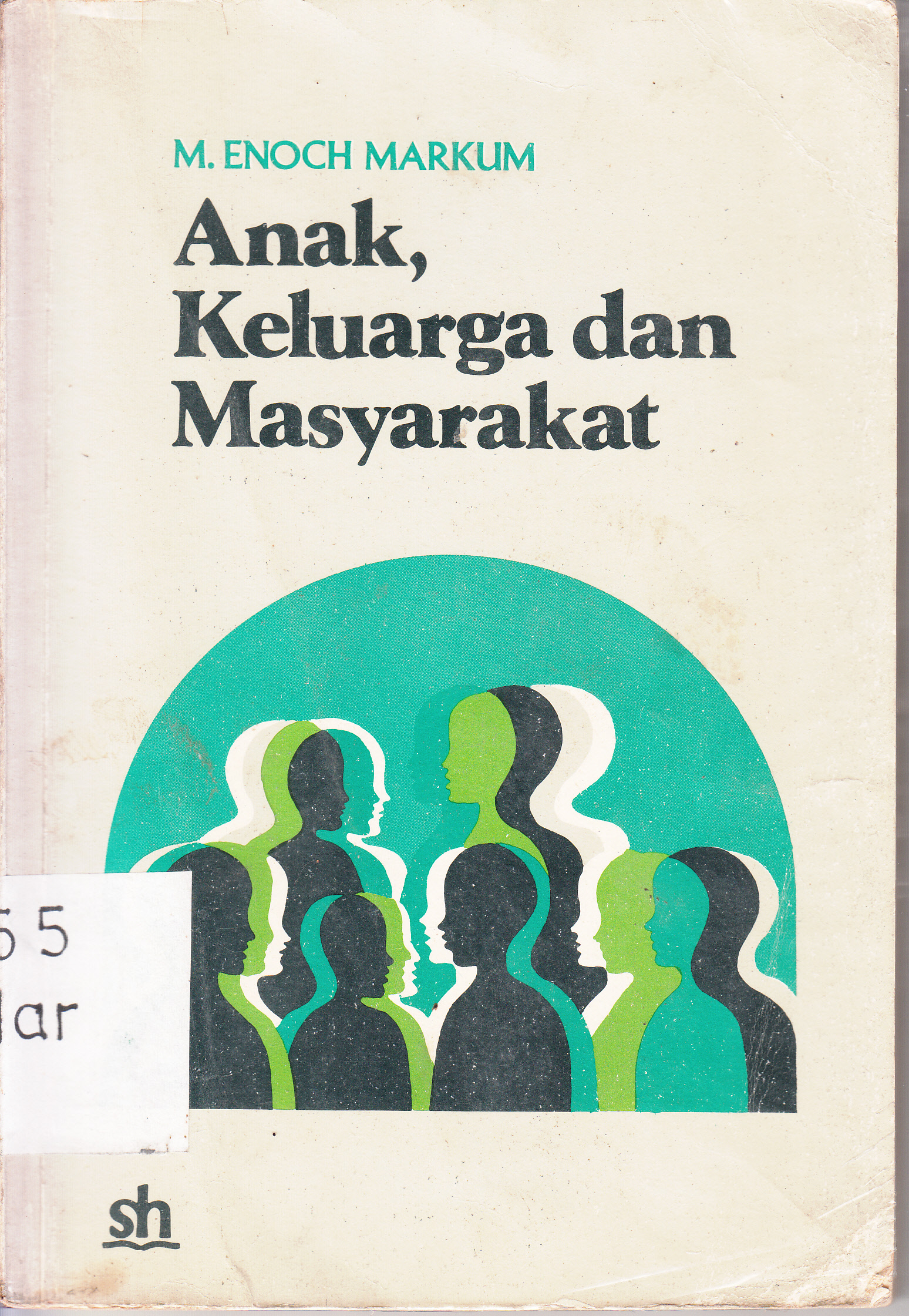 Cover Anak Keluarga dan Masyarakat : tinjauan atas disiplin, kebebasan, etika, dan proses belajar/ M. Enoch Markum