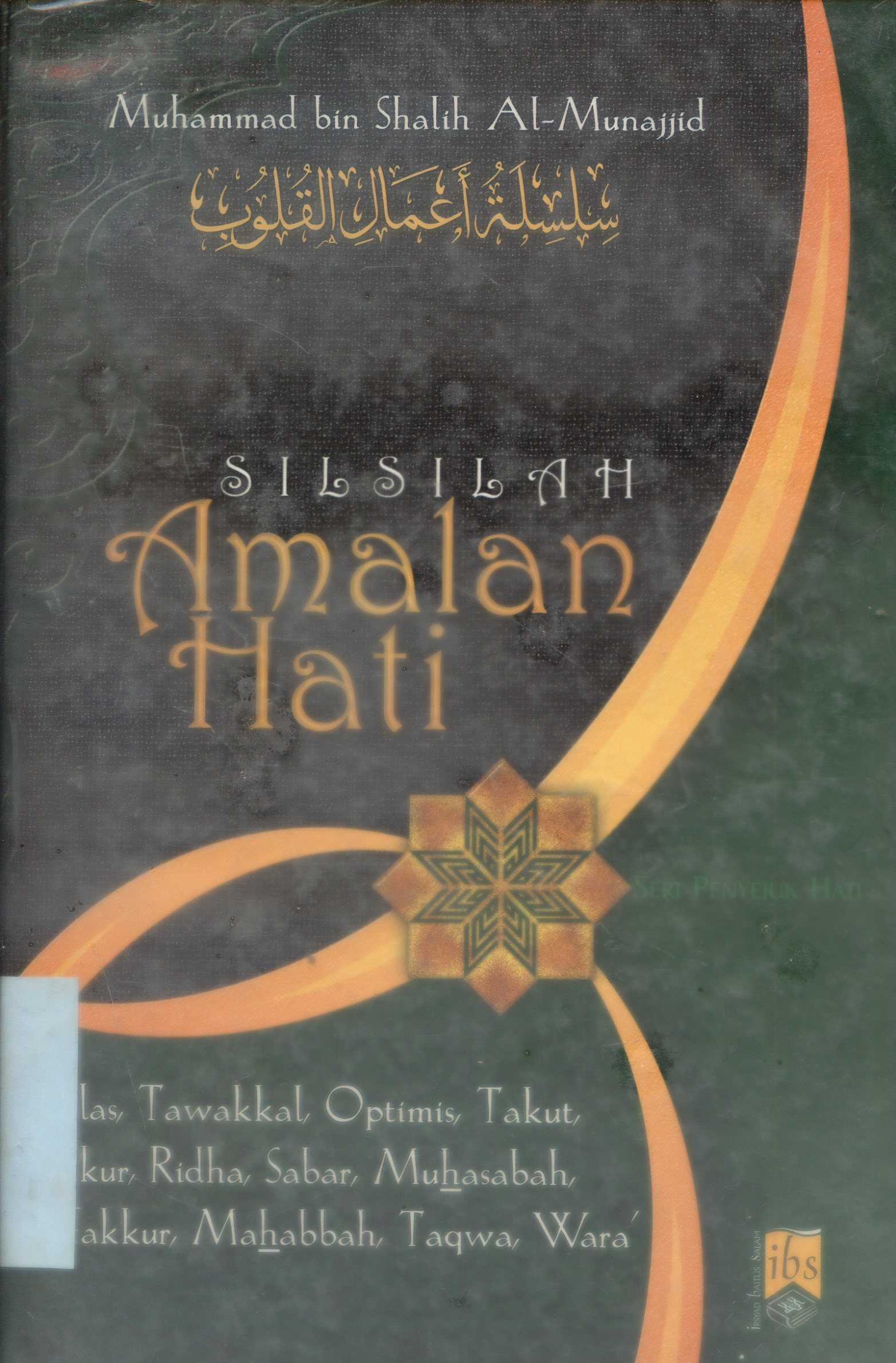 Cover Silsilah Amalan Hati ; Ikhlas, Tawakal, Optimis, Takut, Bersyukur, Ridha, Sabar, Intraspeksi Diri, Tafakkur, Muhabbah, Taqwa, Wara'