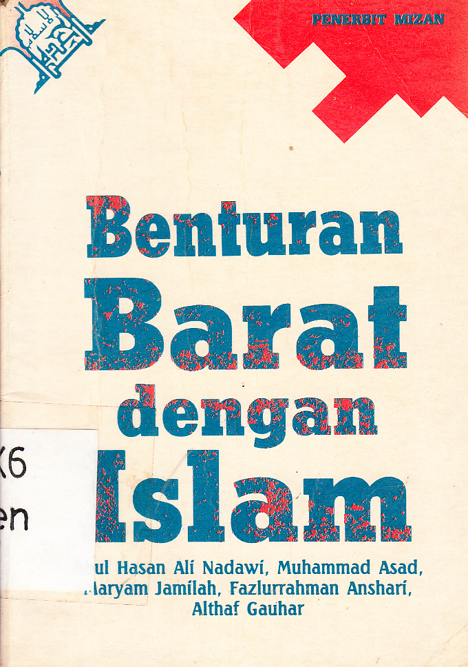 Cover Benturan Barat Dengan Islam : Abul Hasan Ali Nadawi, Muhammad Asad, Maryam Jamilah, Fazlurrahman Anshari, Althaf Gauhar / penerjemah, Husin Anis, Agah D Garnadi ; penyunting, Haidar Bagir