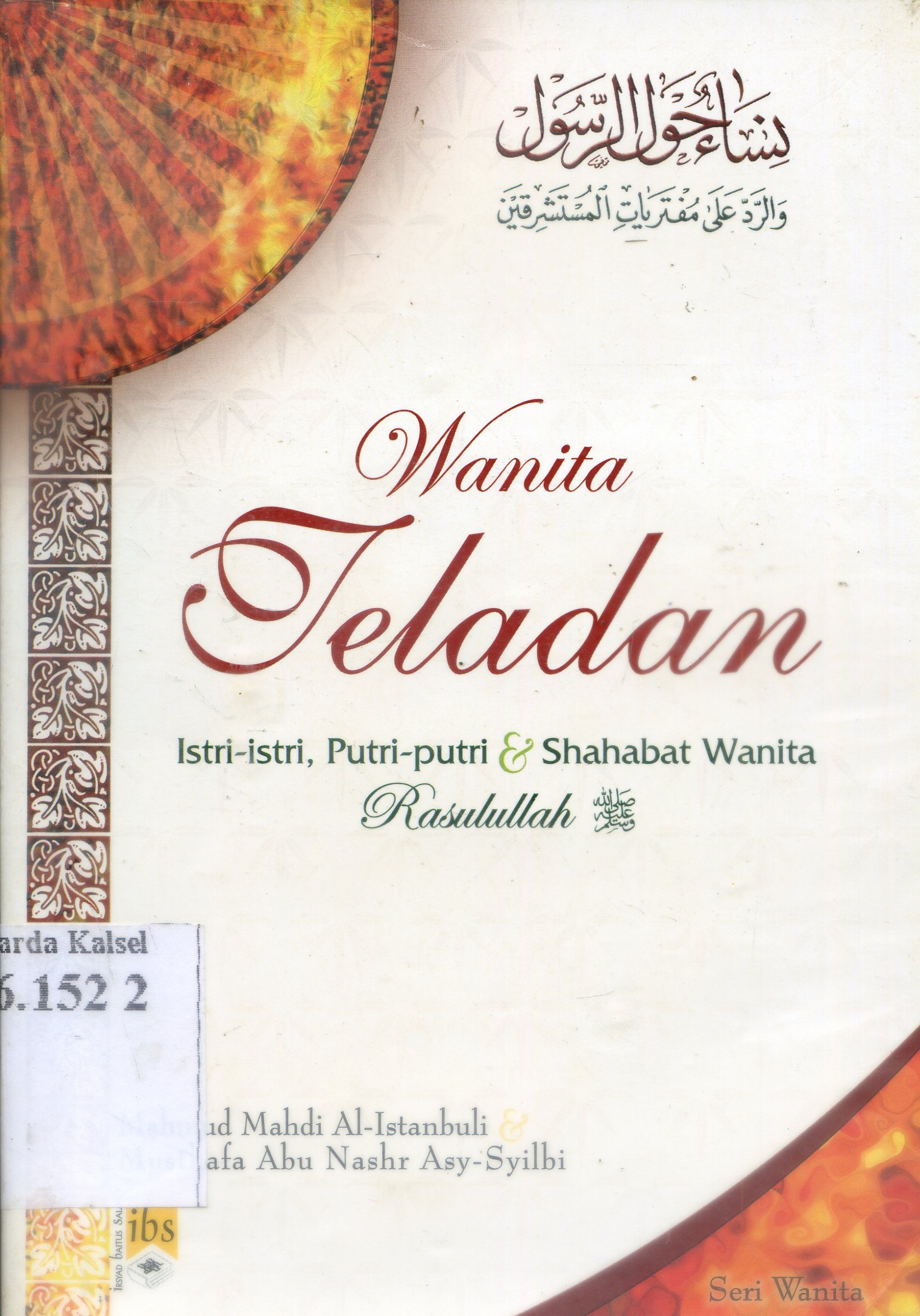 Cover Wanita Teladan : Istri-Istri, Putri-Putri dan Sahabat Wanita Rasulullah SAW / Mahmud Mahdi Al-Istanbuli, Musthafa Abu Nash Asy-Syilby ; penerjemah, Ahmad Sarbaini, Kasimun, Mukhlisin Ibnu Abdurrohim