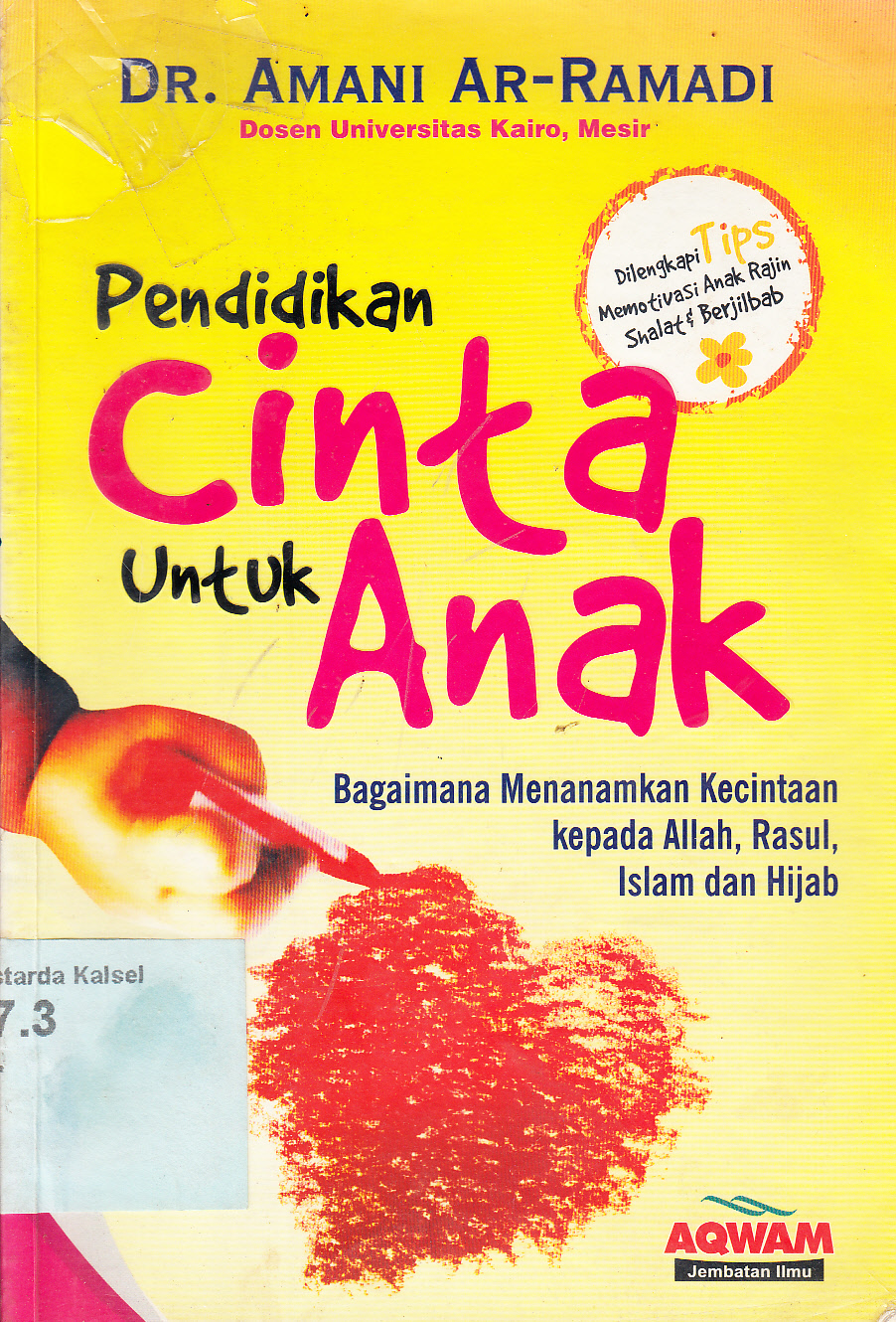 Cover Pendidikan Cinta Untuk anak : Bagaimana menanamkan kecintaan kepada Allah, Rasul, Islam dan Hijab / Amani Ar-Ramadi ; alih bahasa, Fauziah Nur Faridah ; editor, Tony Syarqi