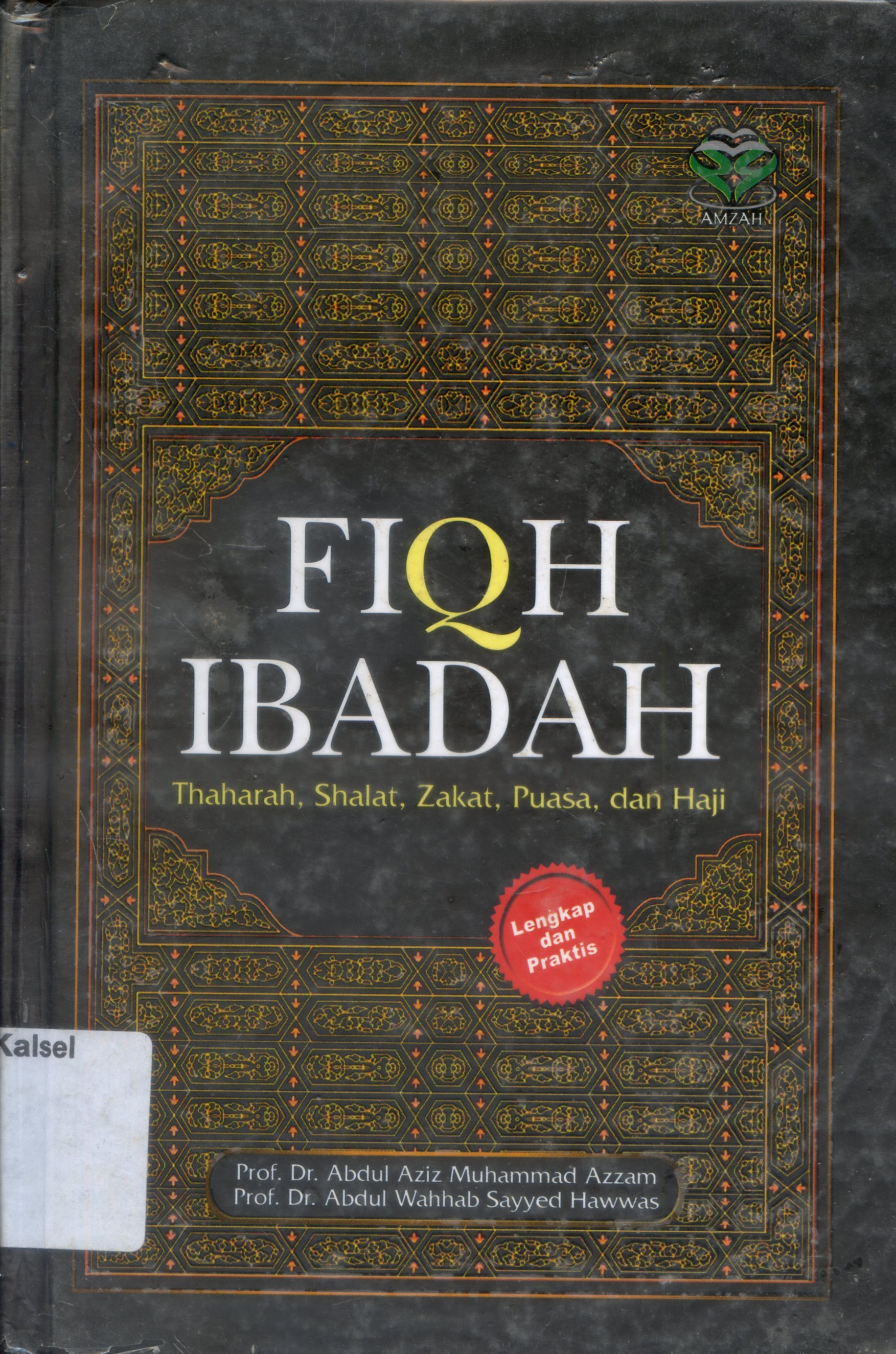 Cover Fiqih Ibadah: Thaharah, Shalat, Zakat, Puasa, dan Haji / Abdul Aziz Muhammad Azzam, Abdul Wahhab Sayyed Hawwas ; penerjemah, Kamran As'at Irsyady, Ahsan Taqwim dan Al-Hakam Faisjol