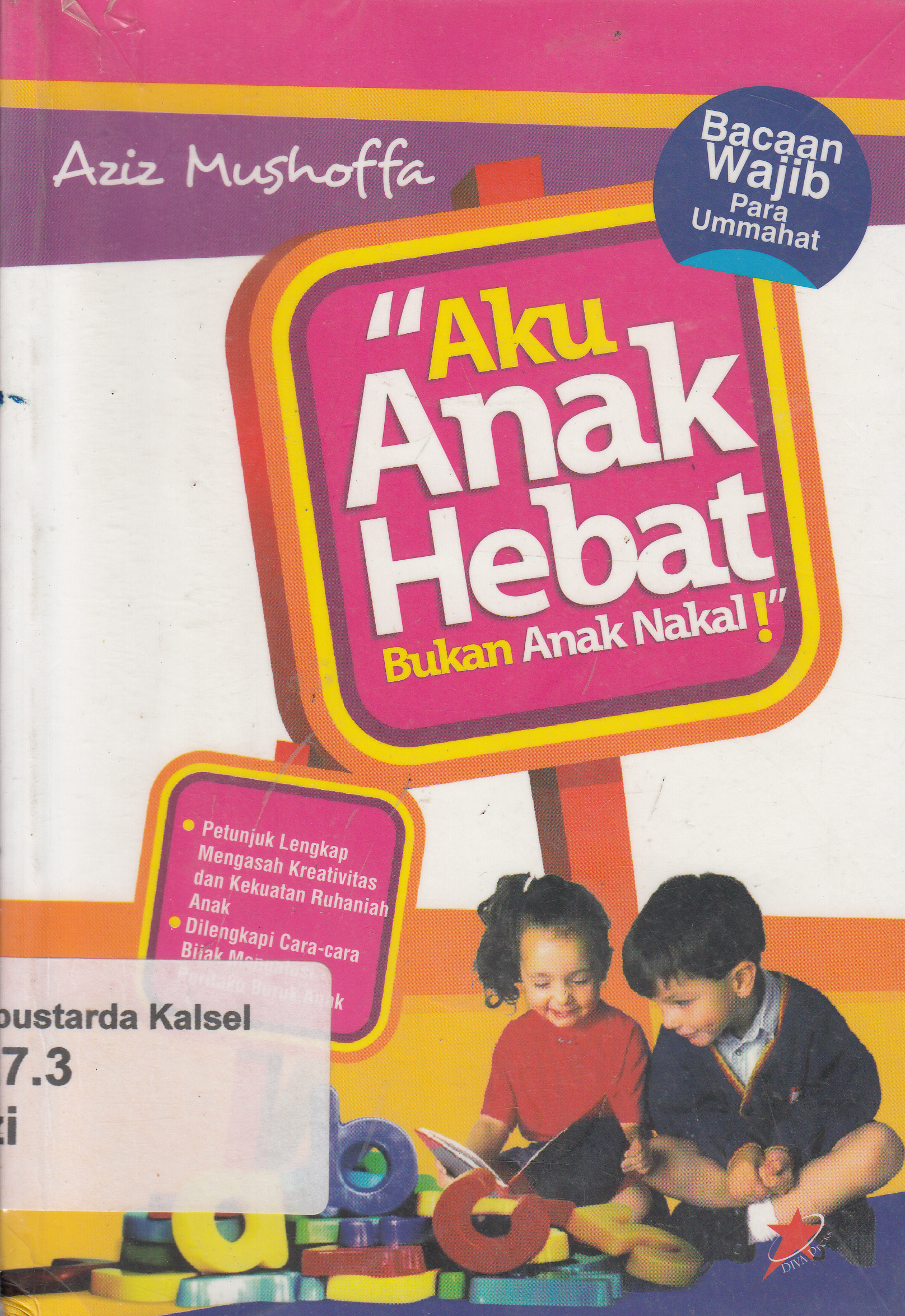 Cover Aku anak hebat bukan anak nakal / Aziz Mushoffa ; editor, Nurul Khotimah
