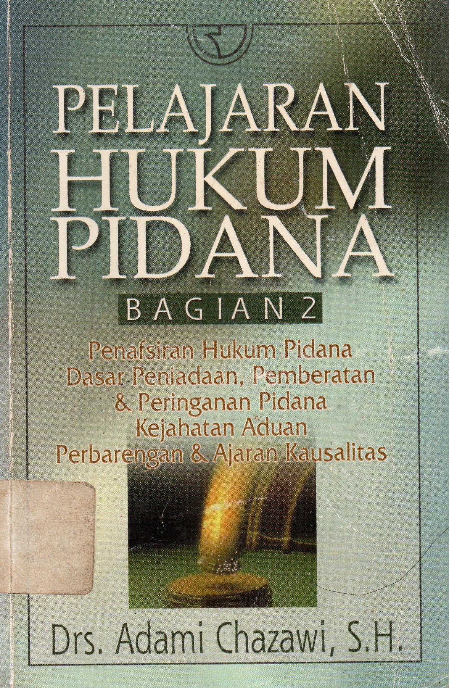 Cover Pelajaran Hukum Pidana Bagian 2 :  Penafsiran Penafsiran Hukum Pidana Daar Peniadaan, Pemberatan & Peringanan Pidan Kejahatan Aduan Perbarengan & Ajaran Kausalitas / Drs. Adami Chazawi, SH.