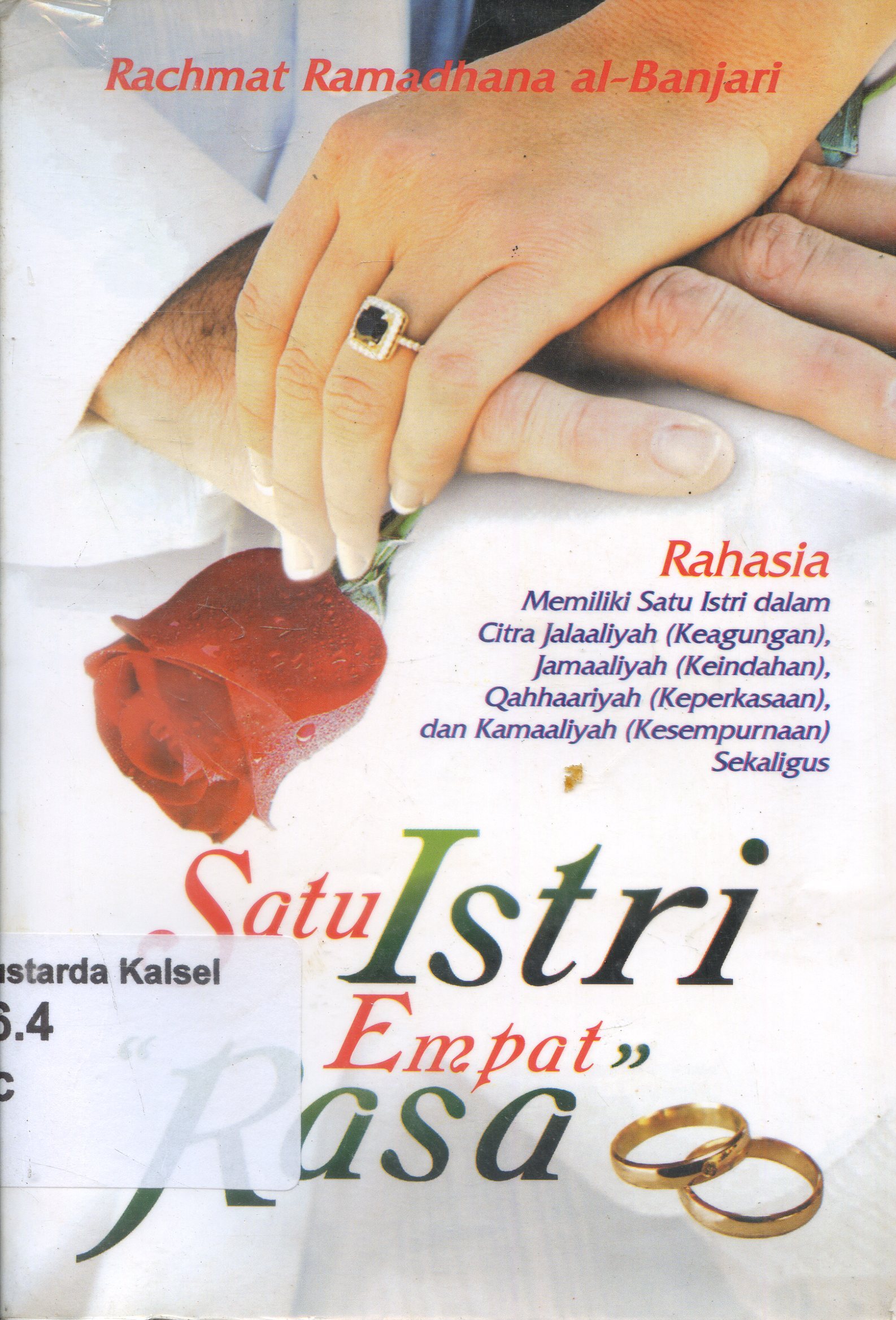 Cover Satu Istri Empat Rasa : Rahasia memiliki satu istri dalam citra jalaaliyah, jamaliyah dan kamaliyah / Rachmat Ramadhana Al Banjari ; Editor. Fifah.