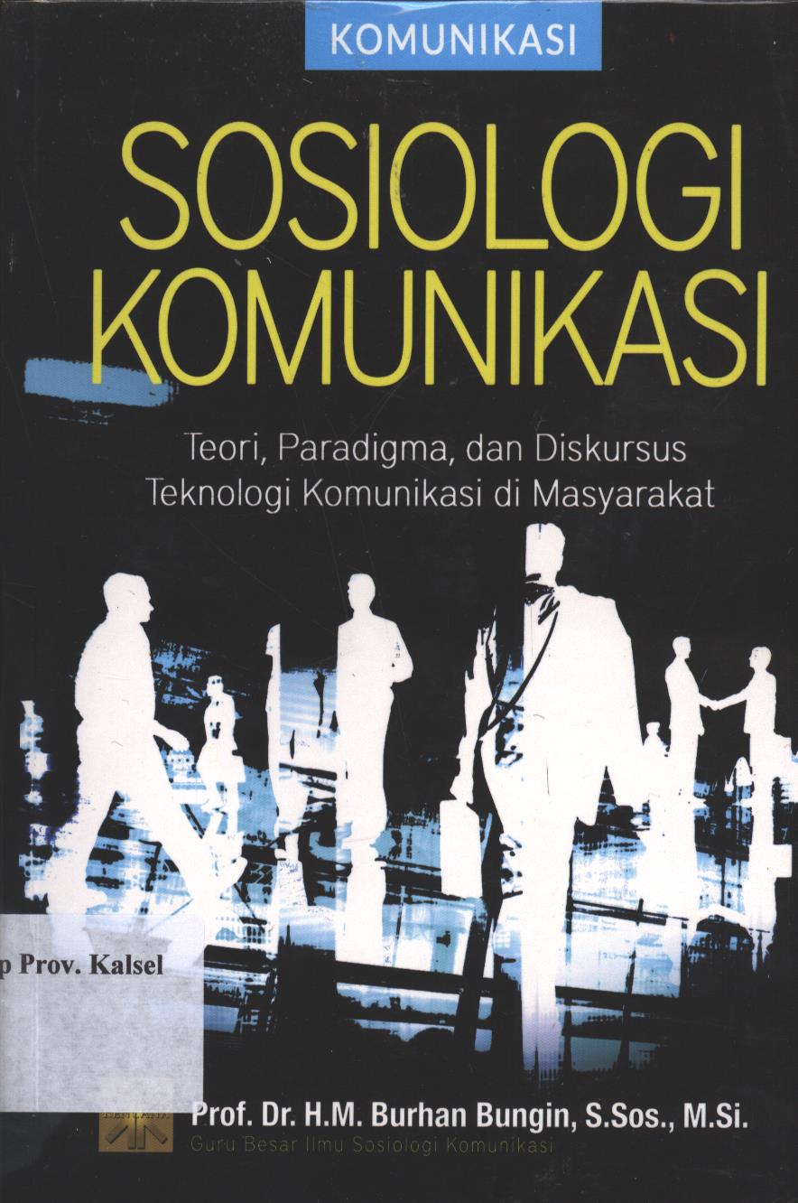 Cover Sosiologi komunikasi : Teori, paradigma, dan diskursus teknologi komunikasi di masyarakat / Burhan Bungin