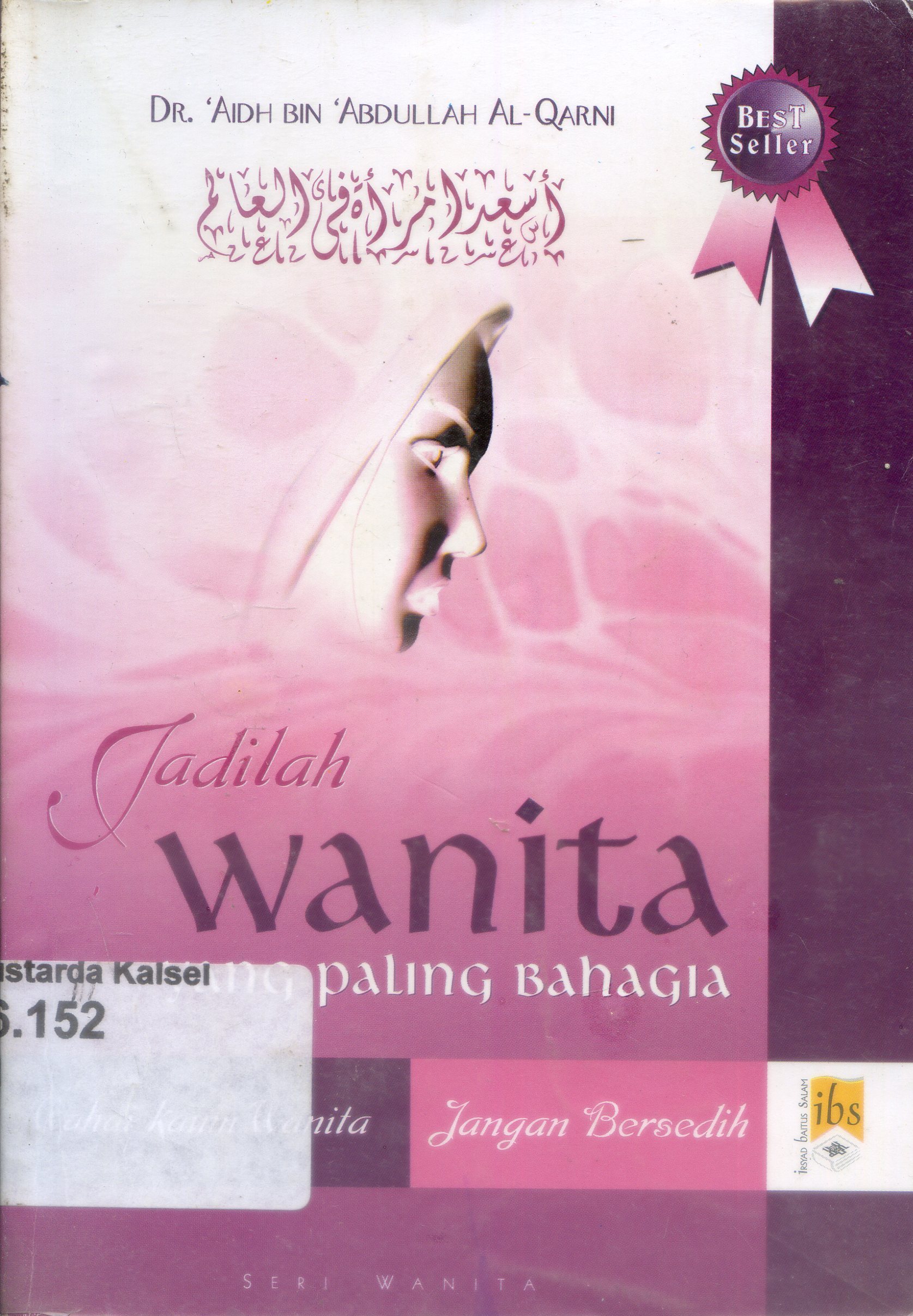 Cover Jadilah wanita yang paling bahagia :  wahai kaum, jangan bersedih / Aidh bin Abdullah al-Qarni ; penerjemah, Bahrun Abubakar Ihsan Zubaidi ; editor, Sumbodo dan Eni Oerman