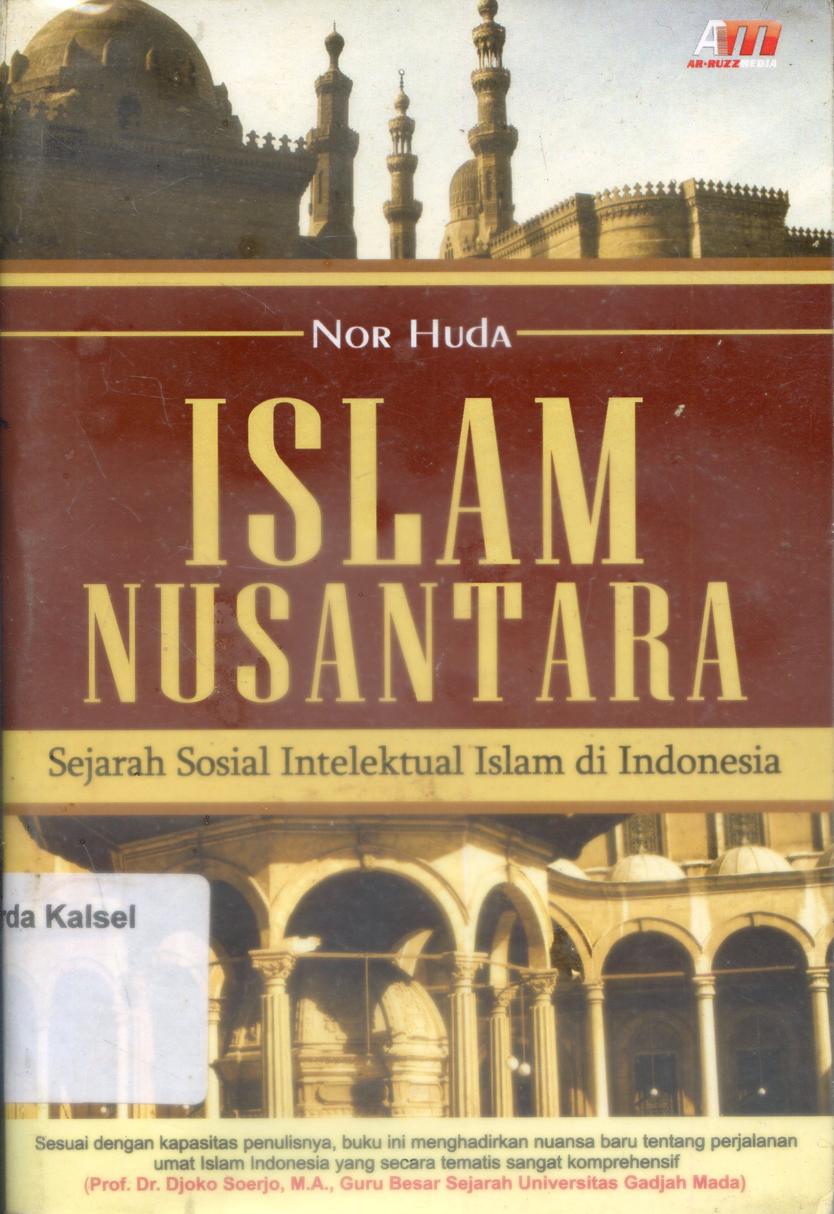 Cover Islam Nusantara : Sejarah sosial intelektual islam di indonesia / Nor Huda ; Abdul Qadir SAhaleh