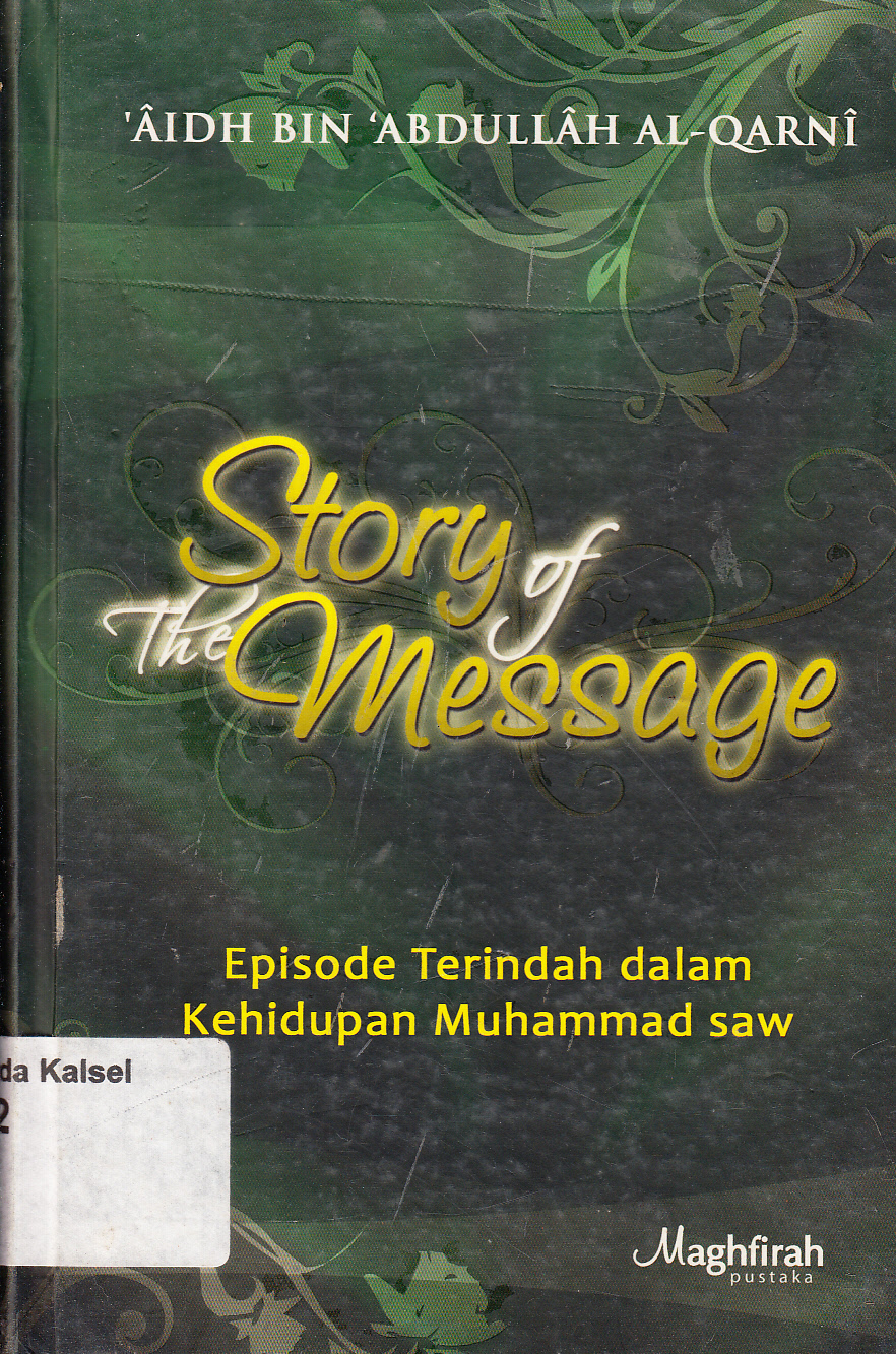 Cover Story of the message : episode terindah dalam kehidupan Muhammad saw / 'Aidh Bin 'Abdullah Al-Qarni ; penerjemah, Aiman Abudl Halim ; penyunting, Tim Maghfirah