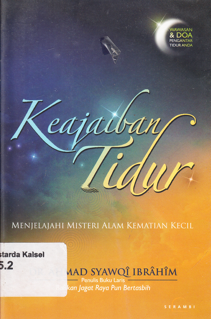 Cover Keajaiban tidur :  menjelajahi misteri alam kematian kecil / Ahmad Syawqi Ibrahim ; penerjemah, Syamsul A. Rizal ; penyunting, Khalifurrahman Fath