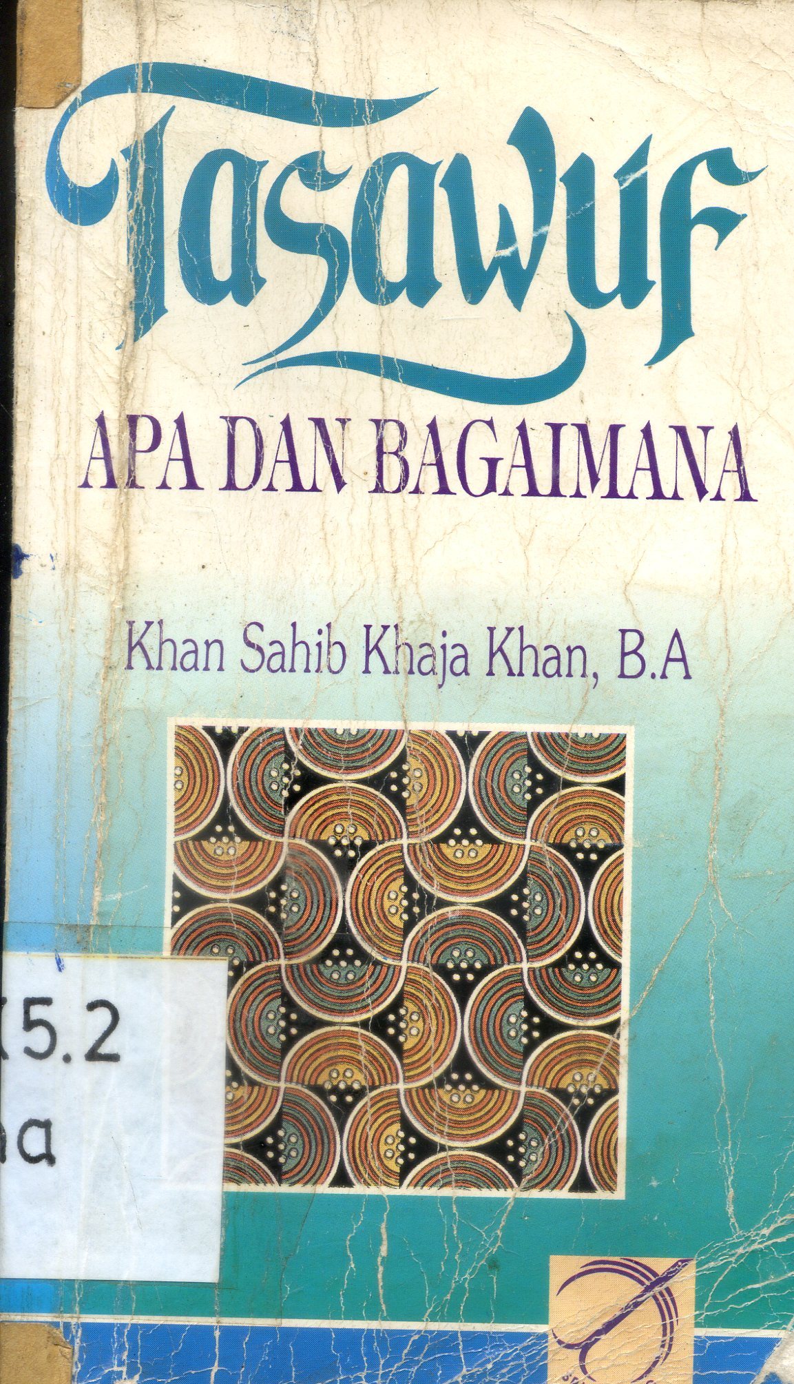 Cover Tasawuf : apa dan bagaimana / Khan Sahib Khaja Khan ; penerjemah, Achmad Nashir Budiman