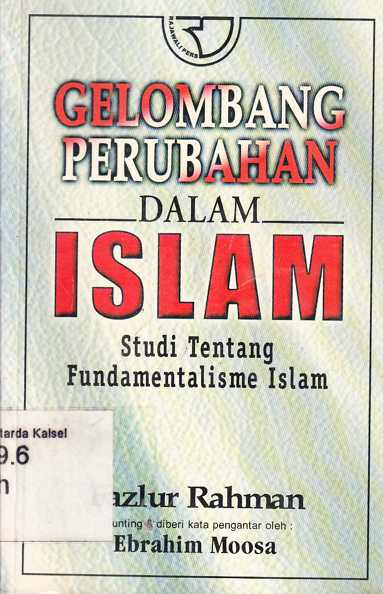 Cover Gelombang Perubahan Dalam Islam : Studi Fundamentalis Islam / Fazlur Rahman ; kata pengantar, Ebrahim Moosa ; penerjemah, Aam Fahmia