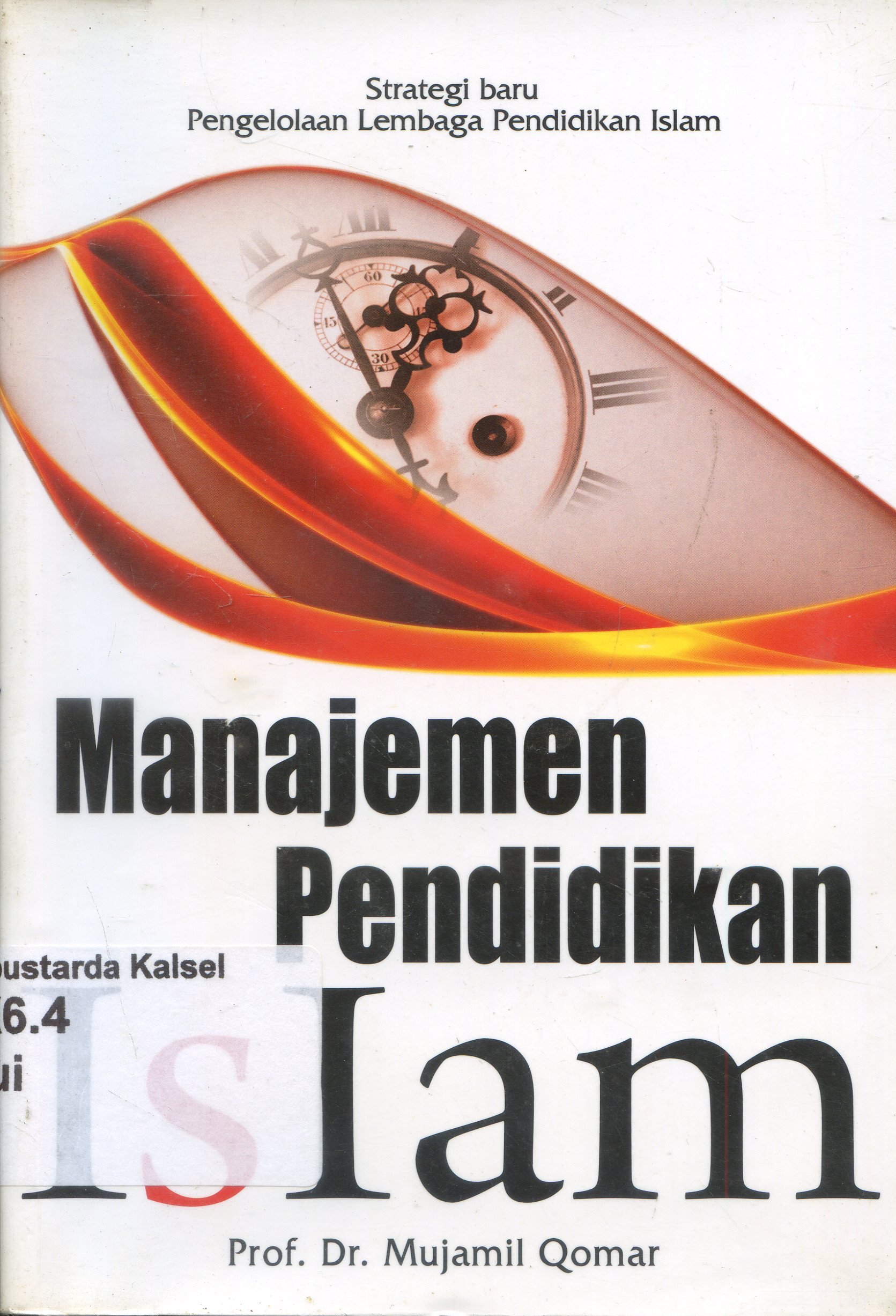 Cover Manajemen Pendidikan Islam : Strategi baru pengelolaan lembaga pendidikan islam / Mujamil Qomar : Editor, Khairi Rumantati dan Achmad Ta'yudin