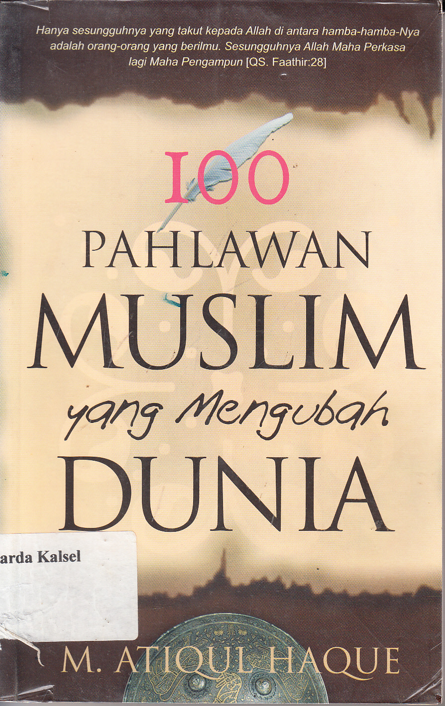 Cover 100 pahlawan muslim yang mengubah dunia / M. Atiqul Haque ; penerjemah, Iro Puspitarini