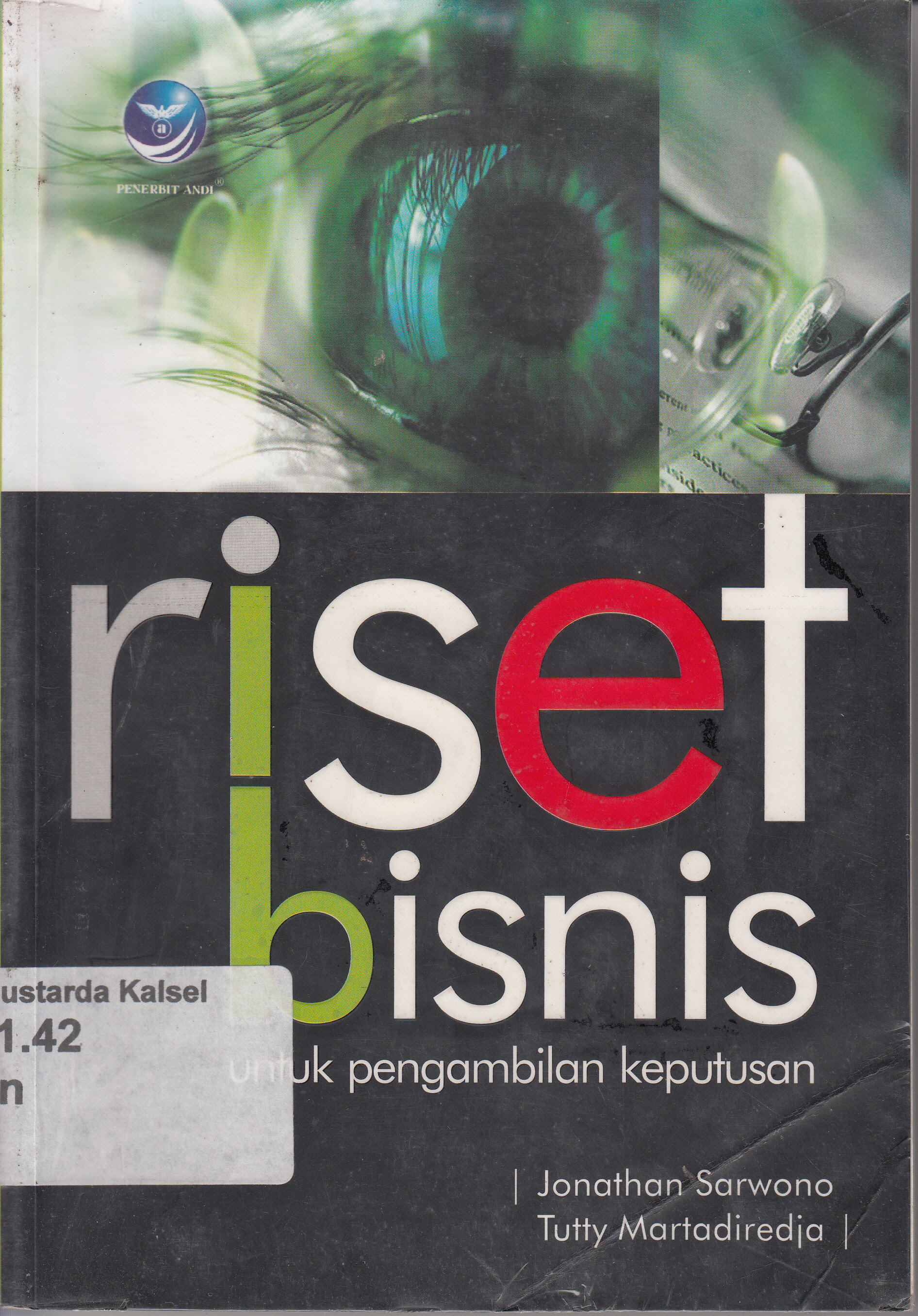 Cover Riset bisnis untuk pengambilan keputusan / Jonathan Sarwono, Tutty Martadiredja ; editor, FI. Sigit Suyantara