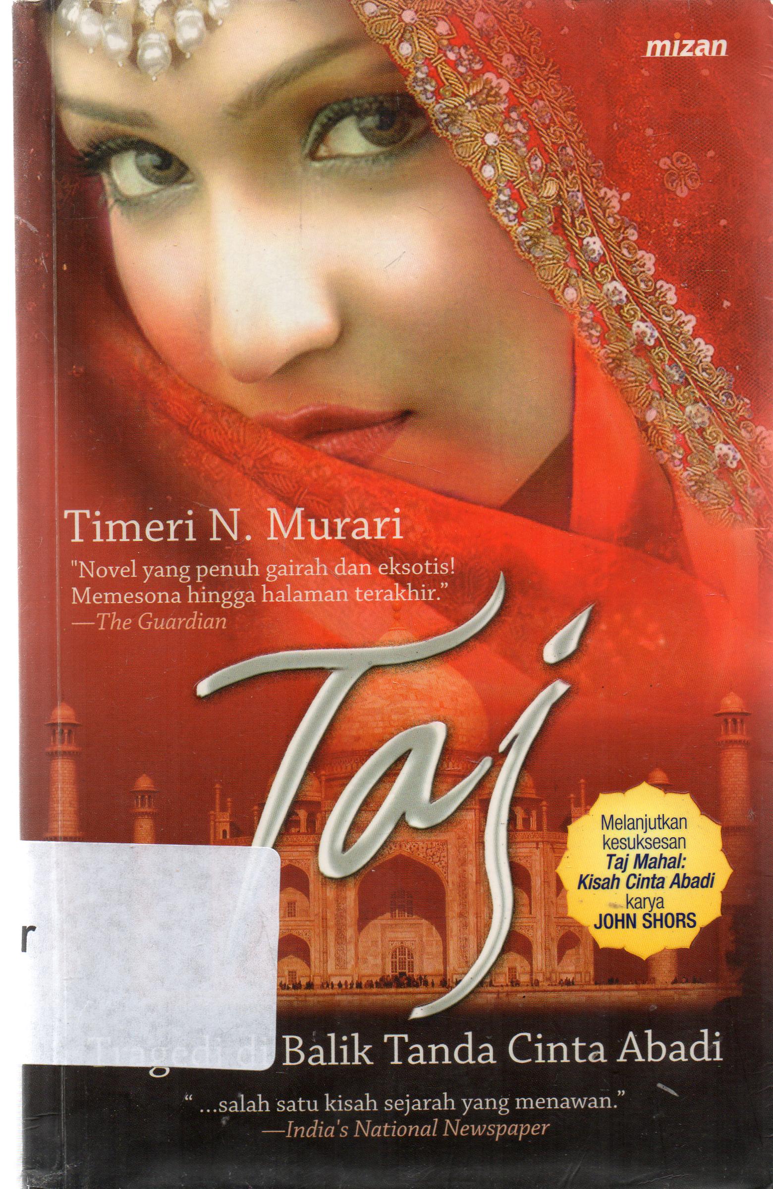 Cover Taj : tragedi di balik tanda cinta abadi / Timeri N. Murari ; penerjemah, Maria M. Lubis ; penyunting, Andhy Ramdani