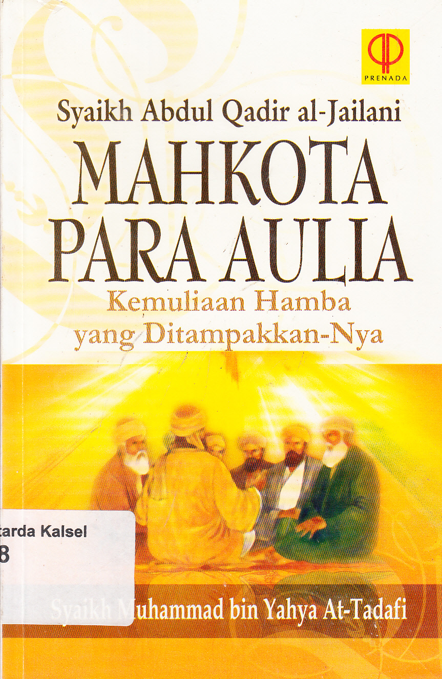 Cover Syaikh Abdul Qadir Jailani Mahkota para Aulia : Kemuliaan hamba yang di tampakkan-Nya / Syaikh Muhammad bin Yahya At-Tadafi ; alih bahasa, A. Kasyful Anwar